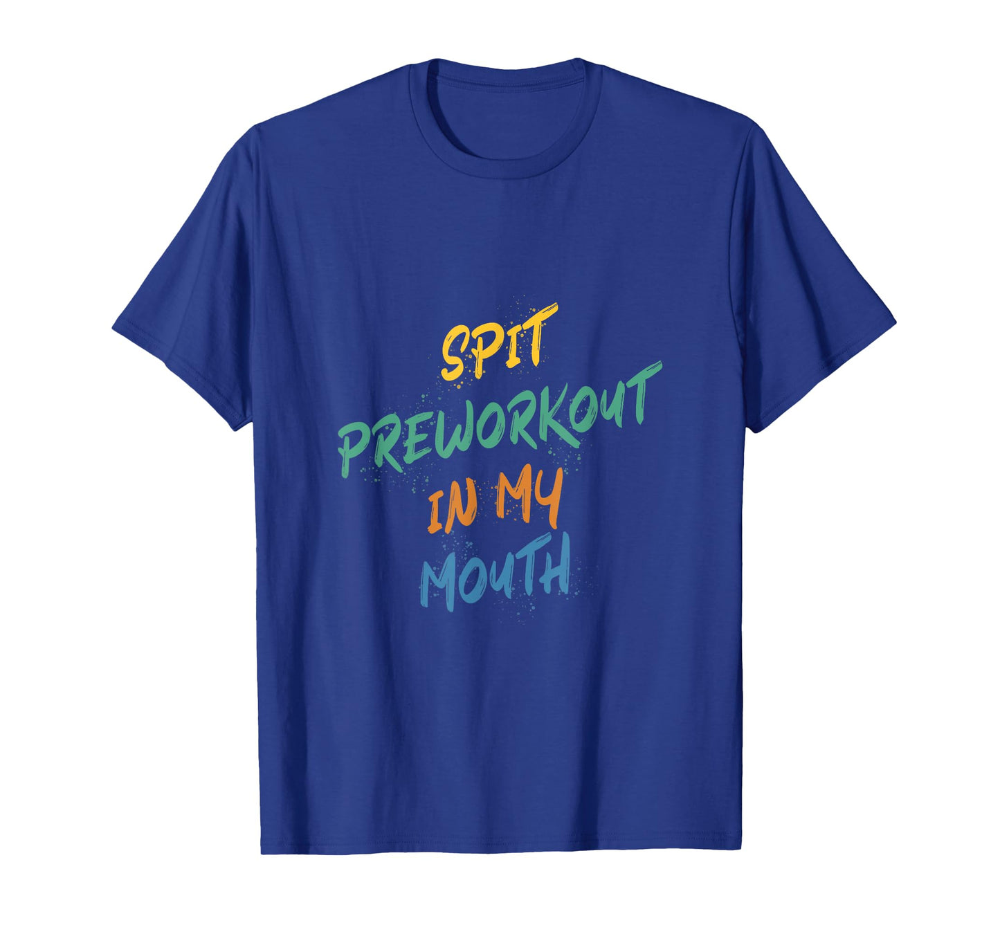 Spit Preworkout In My Mouth T-Shirt