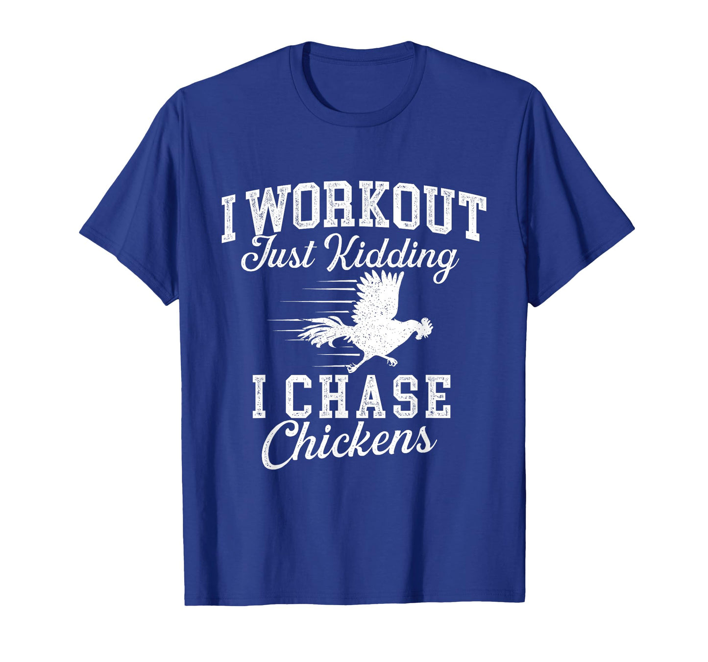 I Workout Just Kidding I Chase Chickens - Poultry Owner T-Shirt