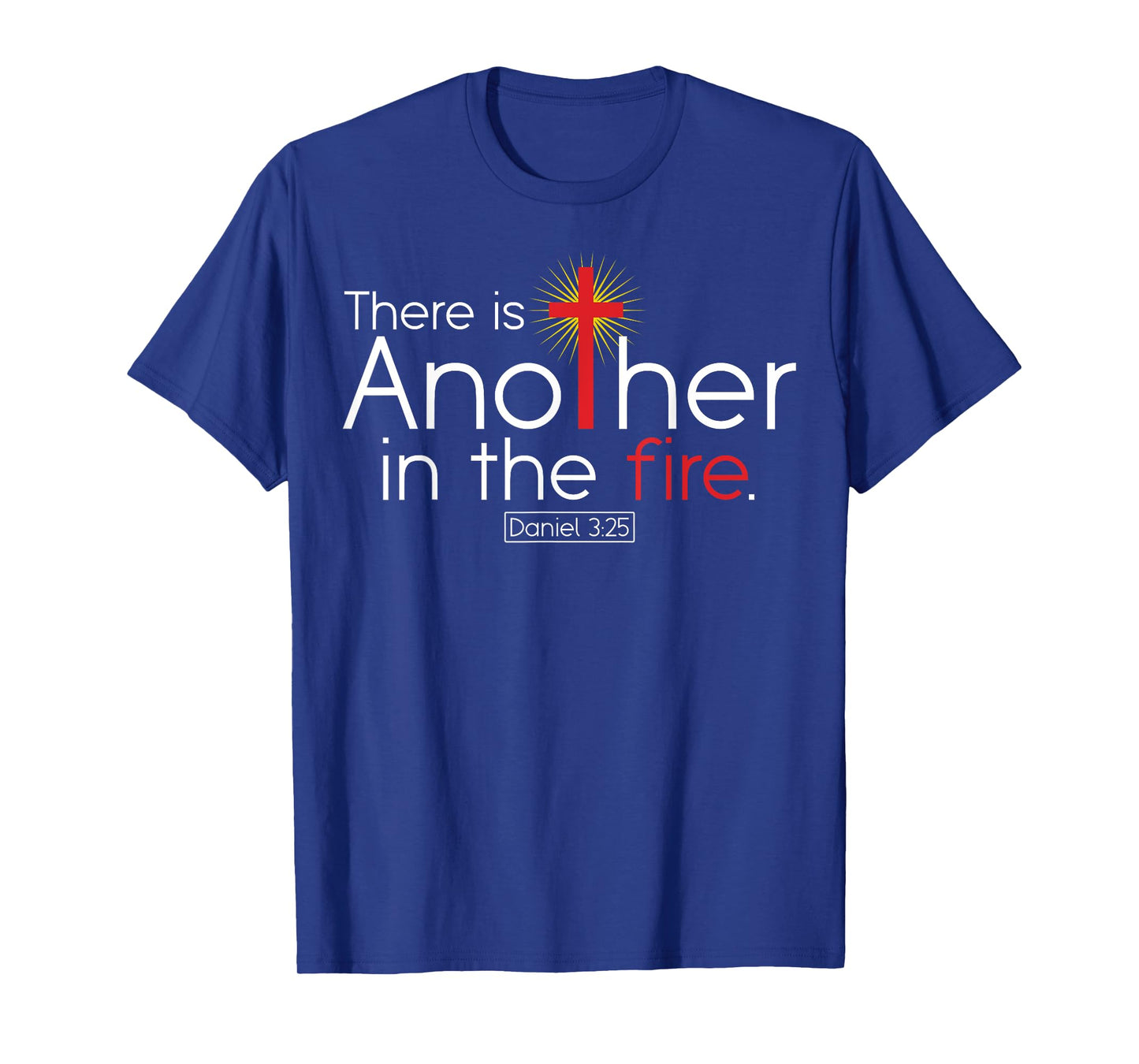 There Is Another In The Fire Daniel 3:25 Religious Christian T-Shirt