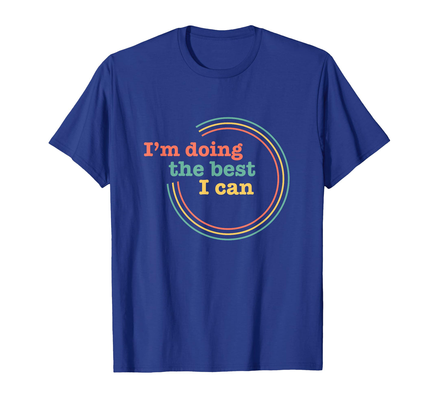 Iβm Doing the Best I Can Shirt - Motivational Shirt T-Shirt