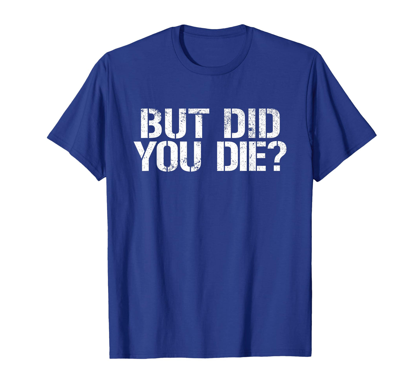 But Did You Die? Workout Fitness Military But Did You Die T-Shirt
