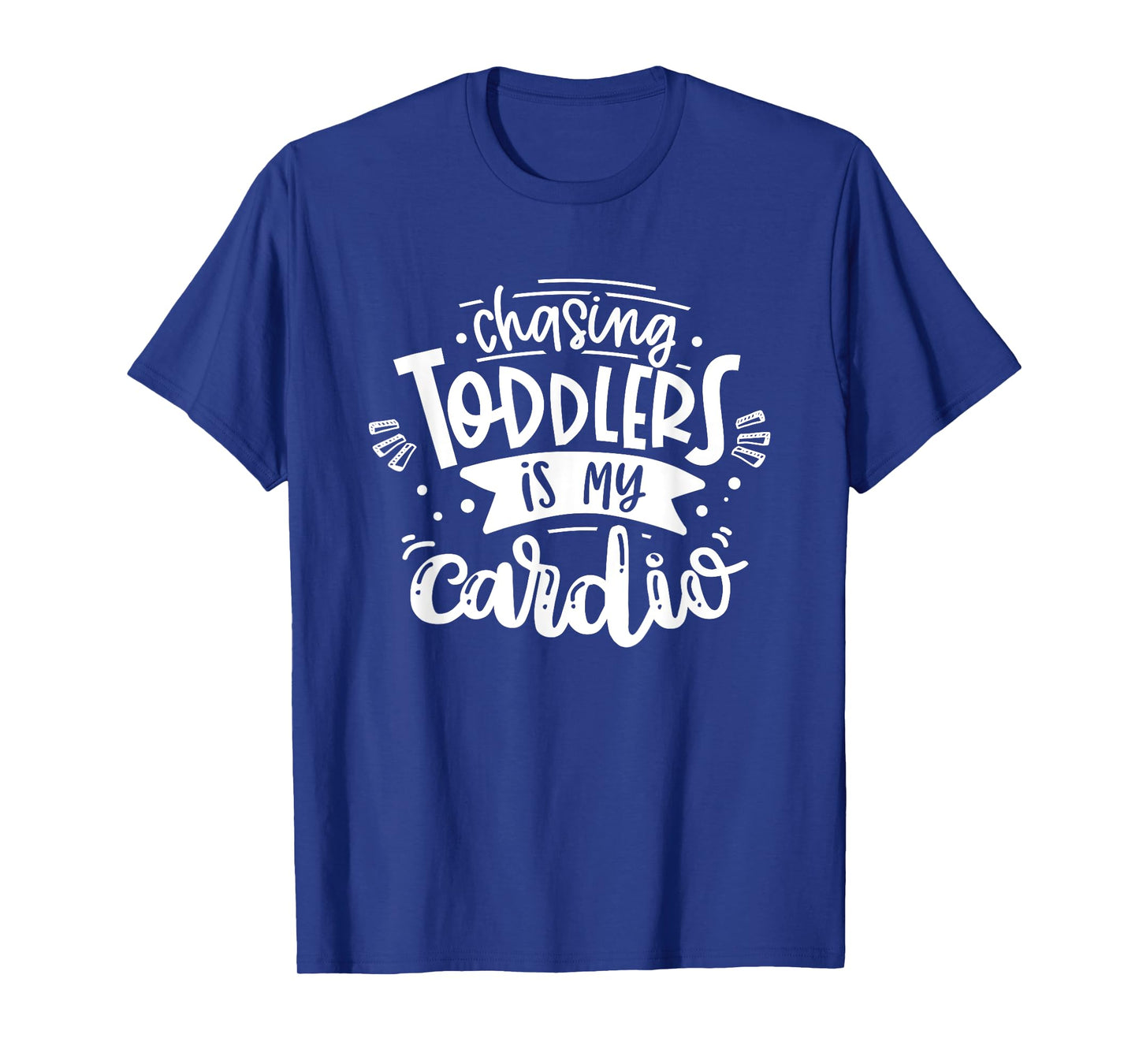 Chasing Toddlers Is My Cardio #momlife Funny Motherhood T-Shirt