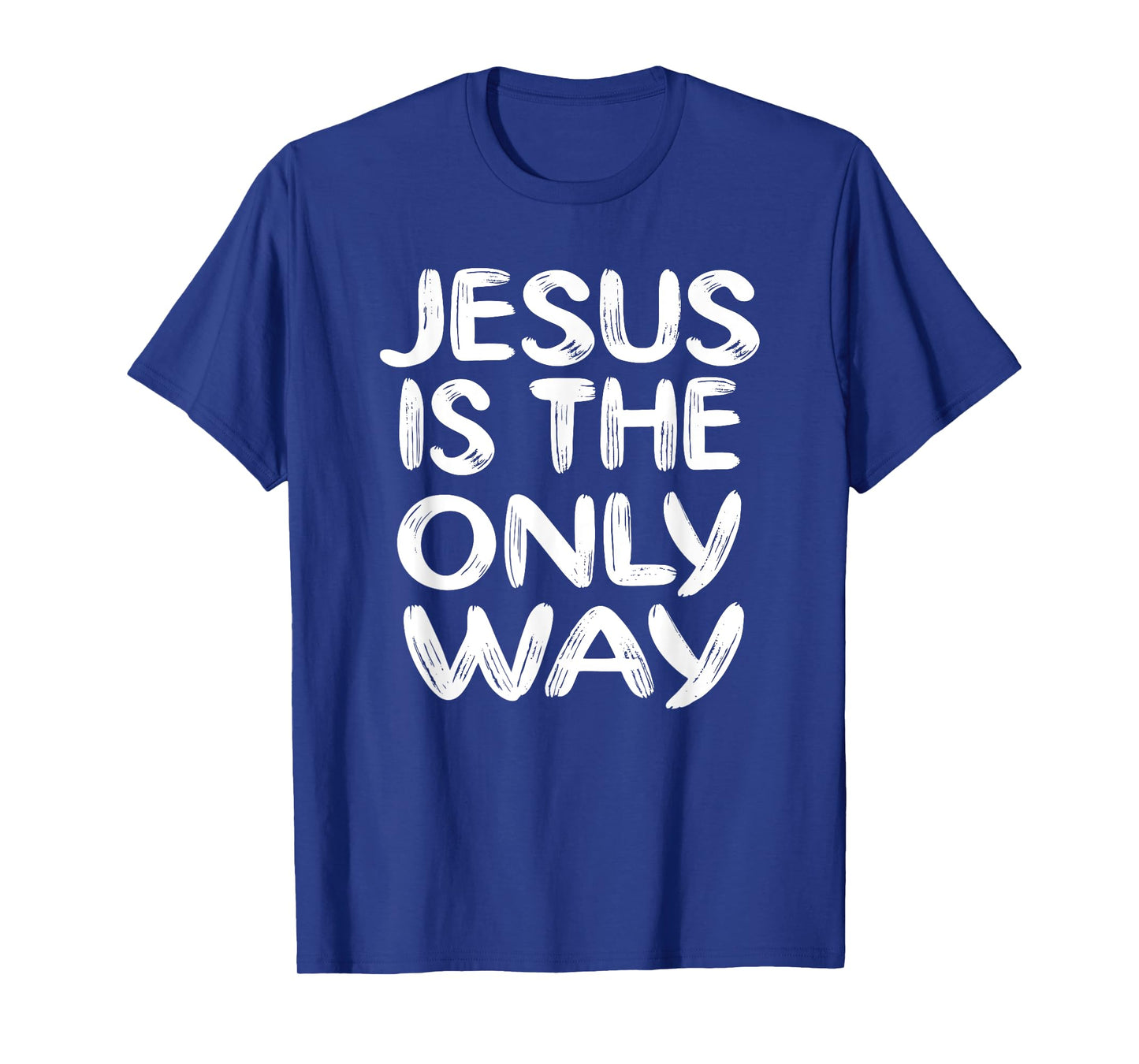 JESUS IS THE ONLY WAY T-Shirt