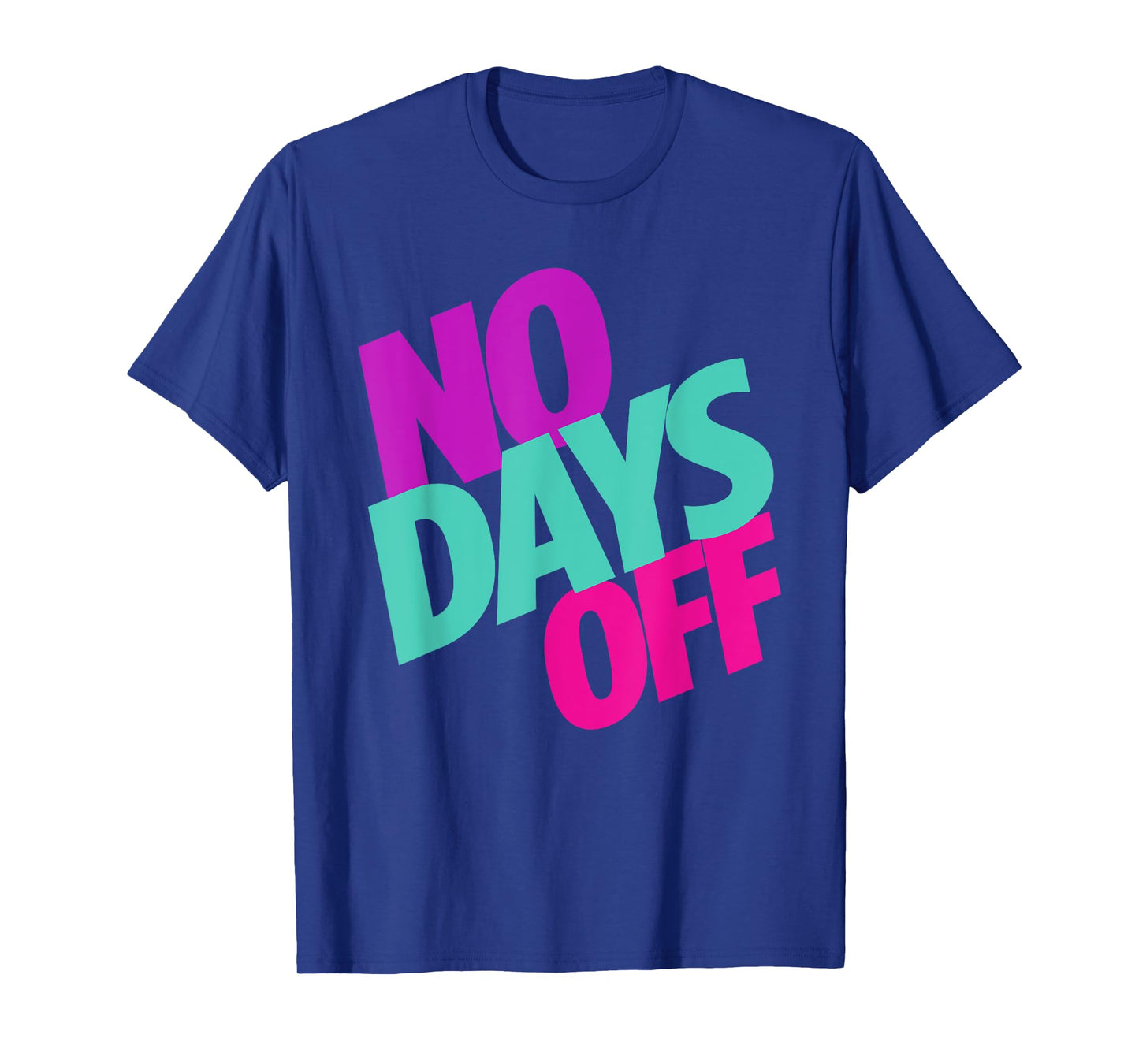 No Days Off T-Shirt