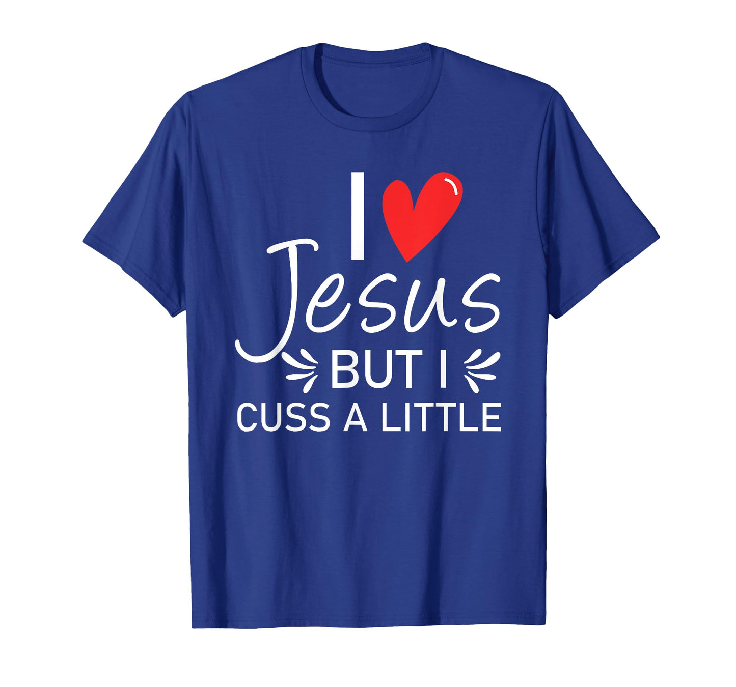 I Love Jesus But I Cuss A Little Christian T-Shirt