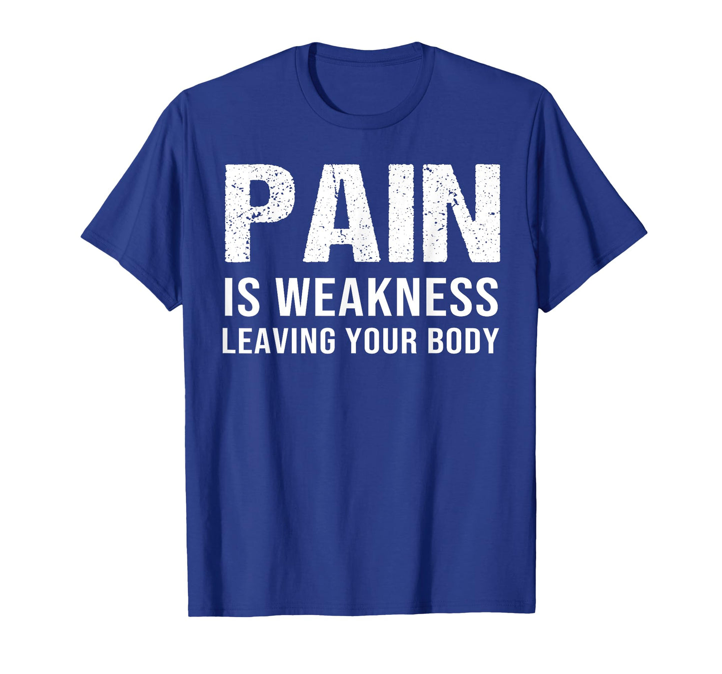 Pain Is Weakness Leaving Your Body Fitness Gym Workout T-Shirt