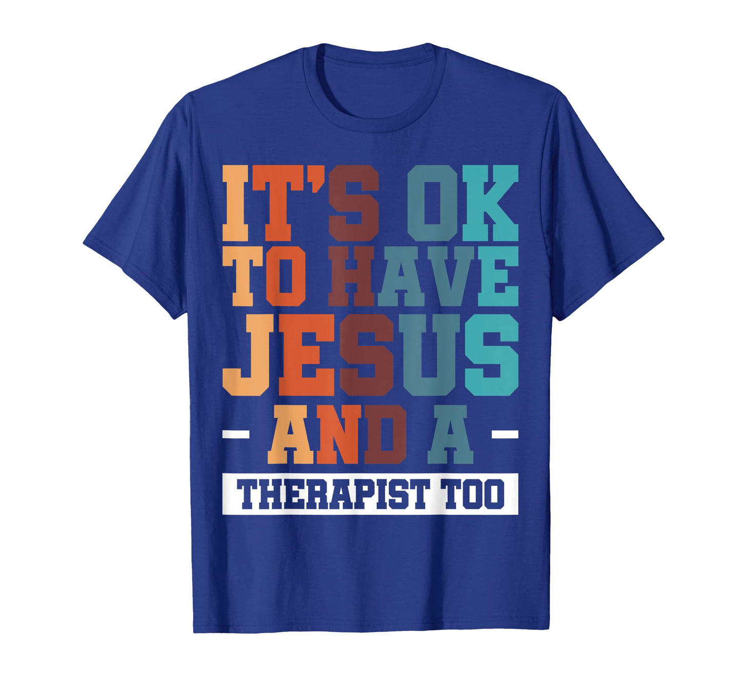 It's Ok To Have Jesus And A Therapist Too T-Shirt
