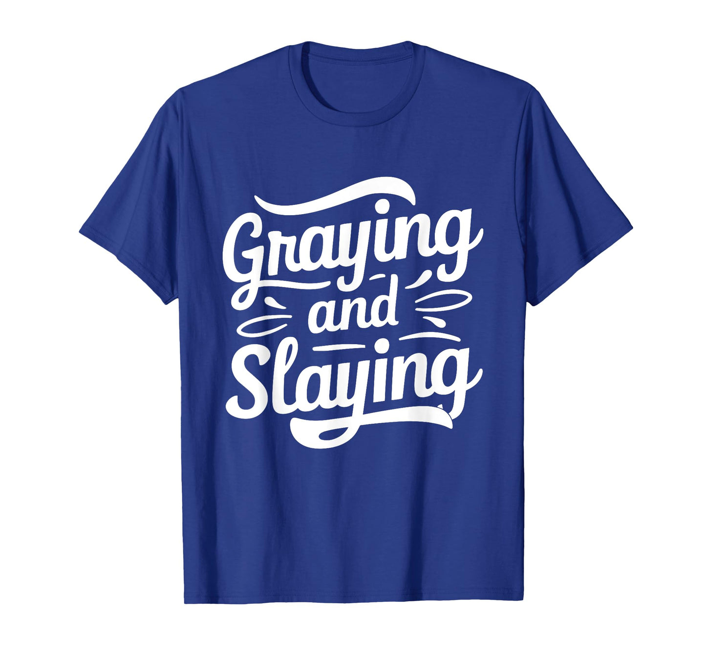 Greyin And Slayin Funny Graying And Slaying Gym & Workout T-Shirt