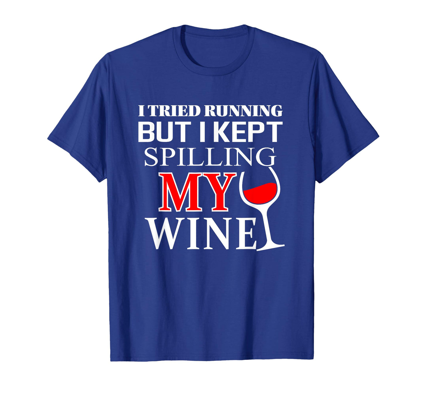 I tried Running but I Kept Spilling My Wine | funny t-shirt T-Shirt