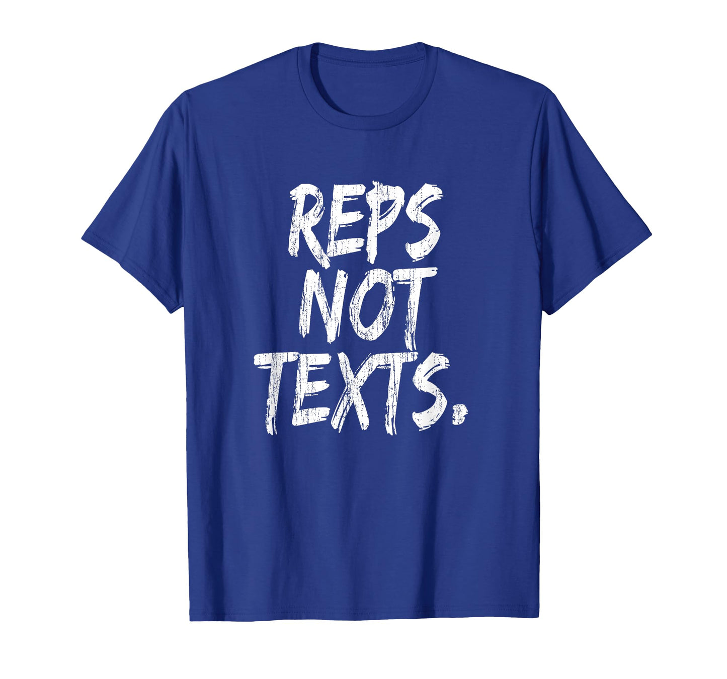 Reps Not Texts Funny Workout Lifting Crossfitness Gym T-Shirt