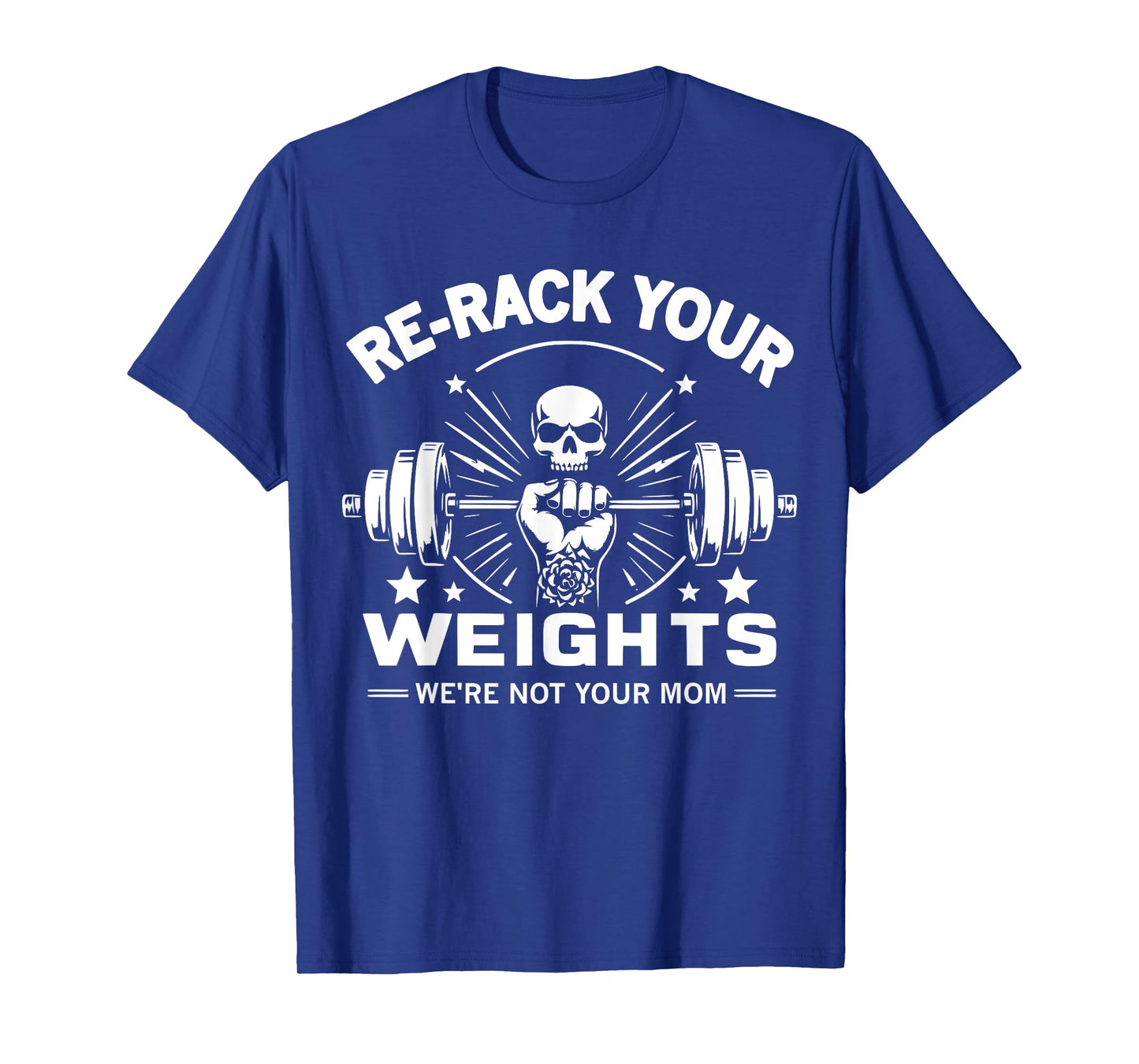 Re-Rack Your Weights, We're Not Your Mom T-Shirt
