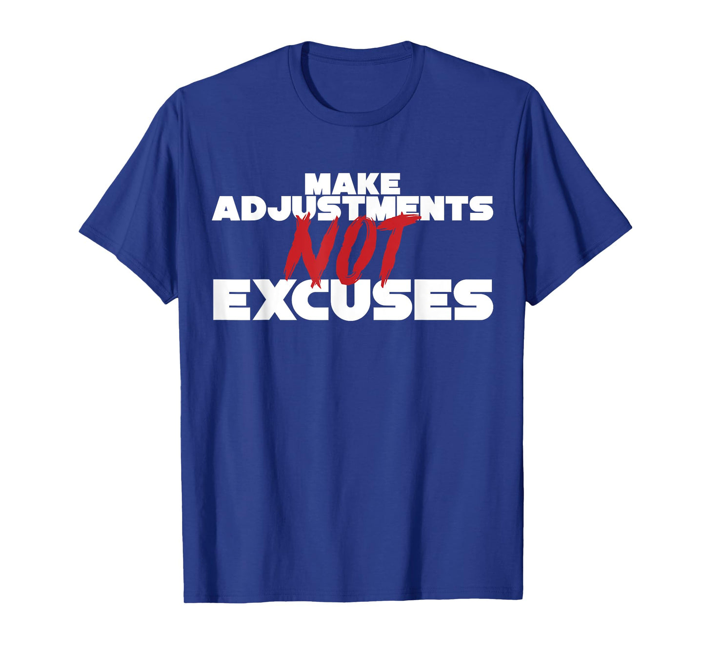 Make Adjustments Not Excuses T-Shirt