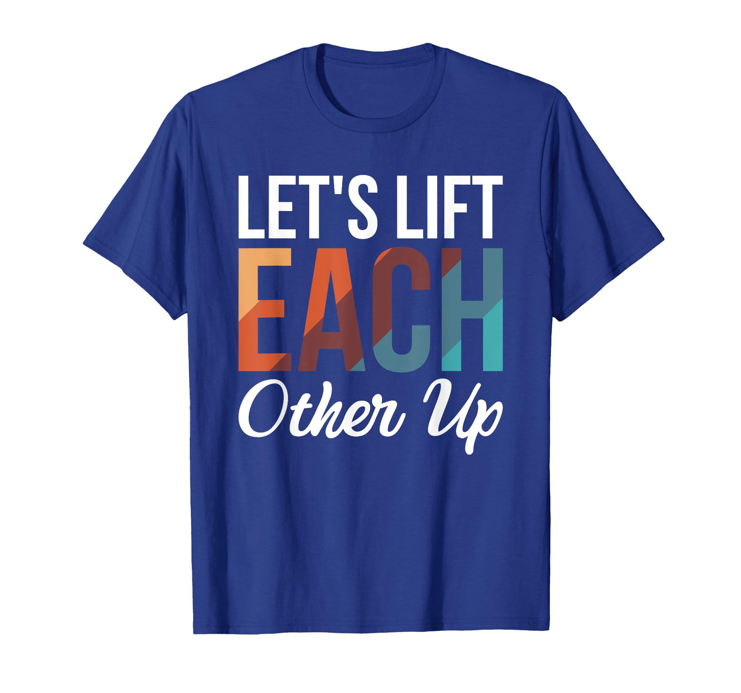 Let's Lift Each Other Up T-Shirt