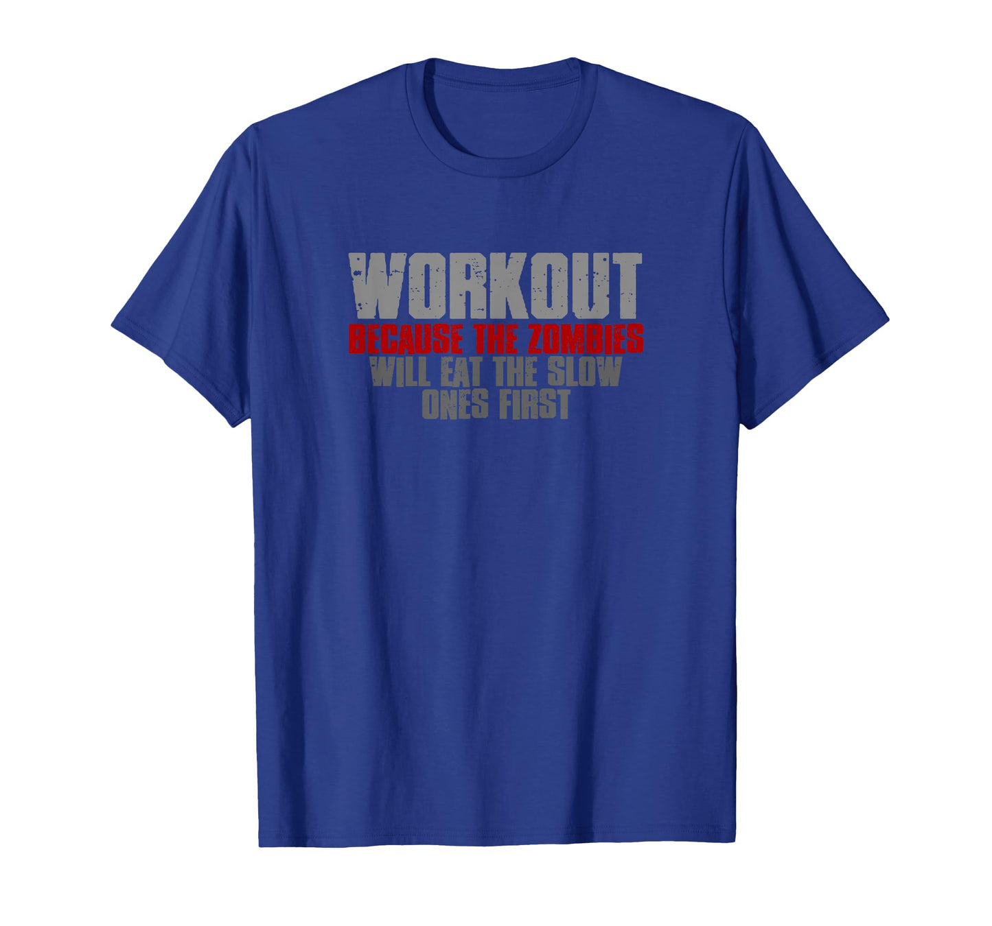 WORKOUT BECAUSE THE ZOMBIES WILL EAT THE SLOW ONES FIRST T-Shirt
