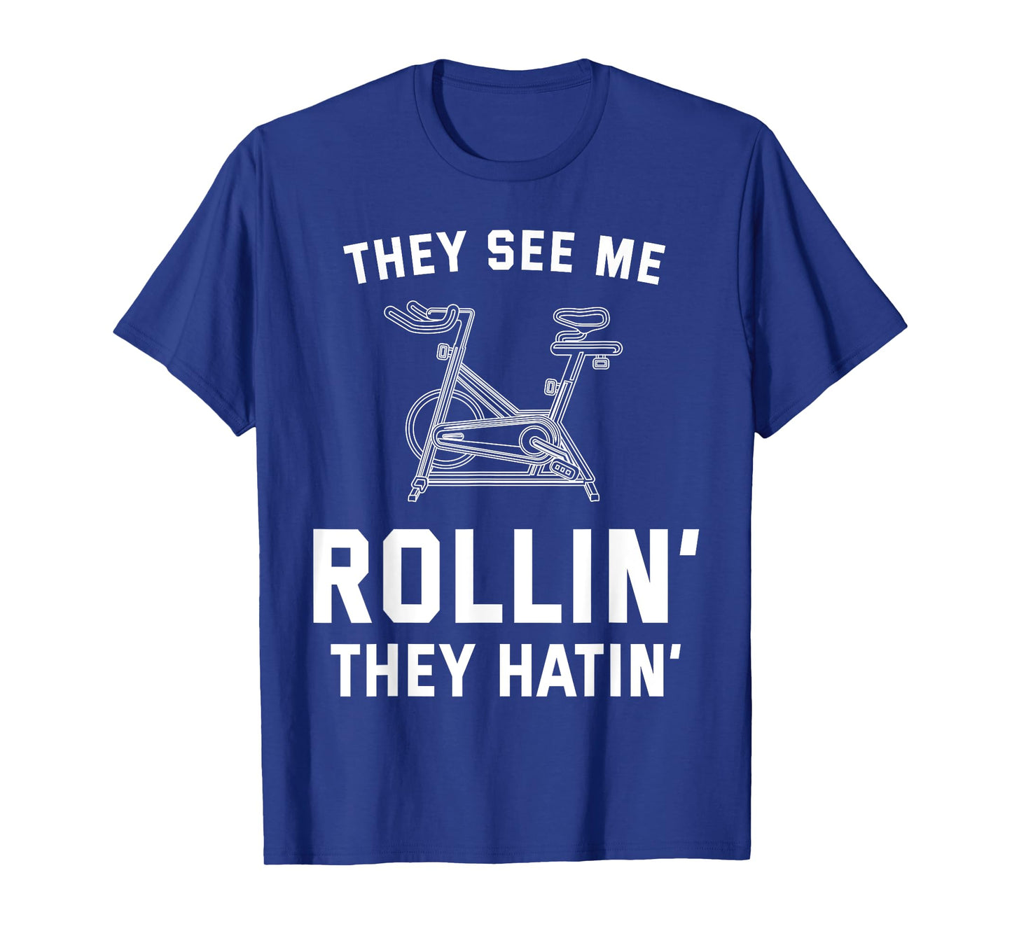 They See Me Rollin They Hatin Spin Class Funny Spinning Gym T-Shirt