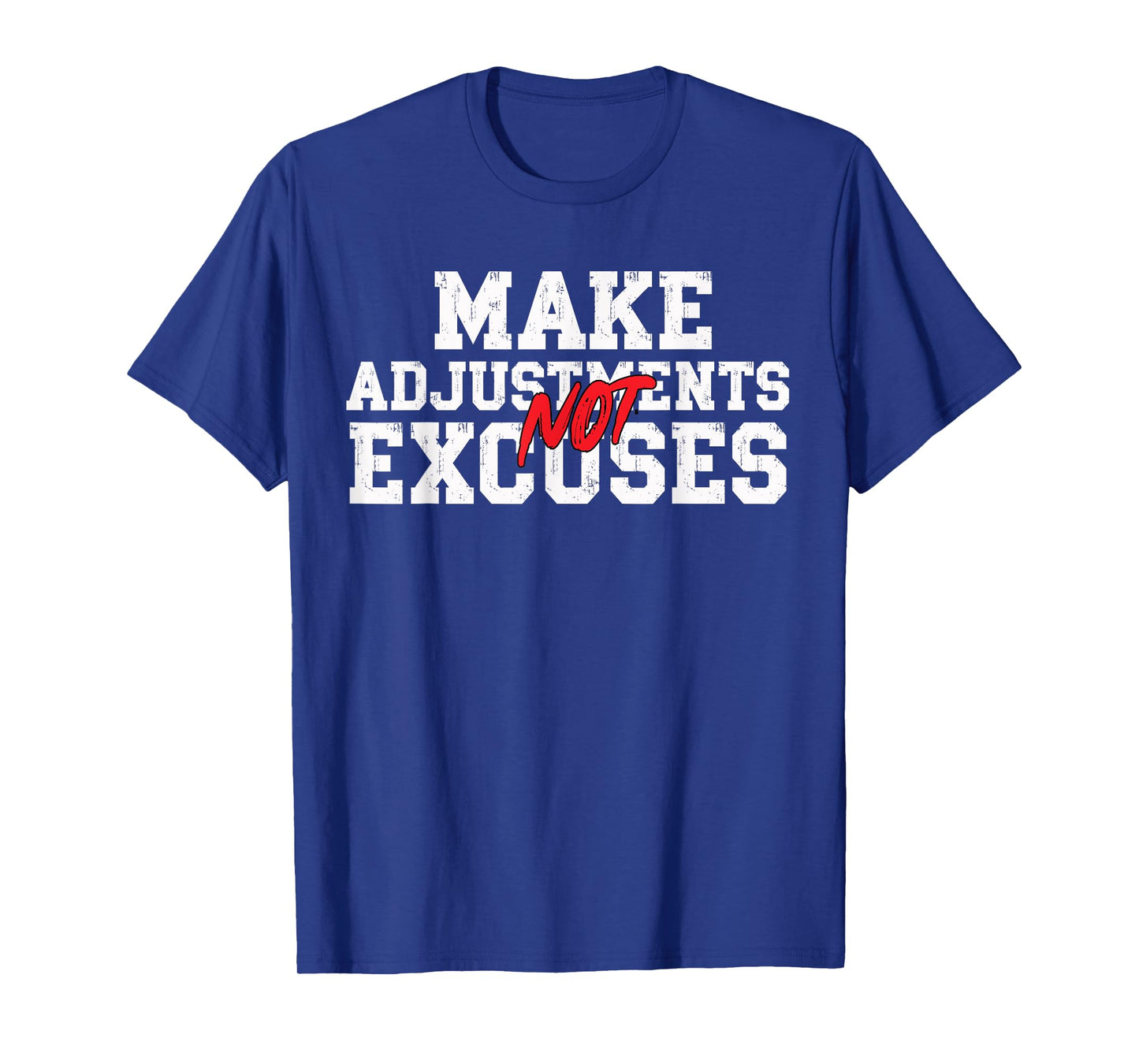 Make Adjustments Not Excuses Motivational Quote T-Shirt