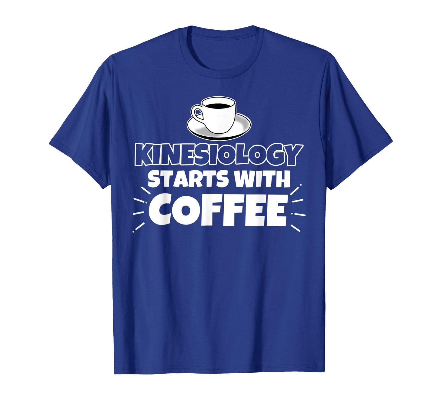 Kinesiology starts with coffee funny gift T-Shirt