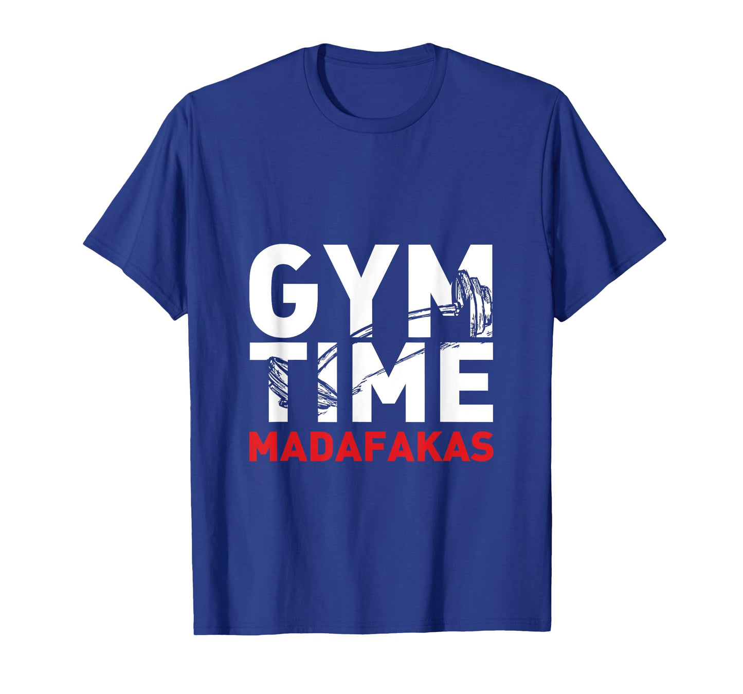 Gym Time Madafakas T-Shirt For The Weightlifter T-Shirt