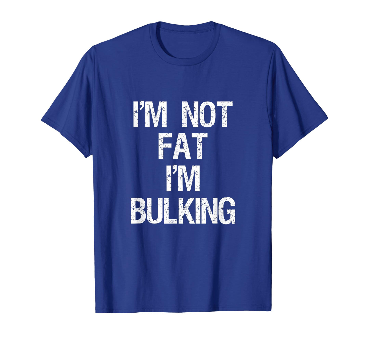 I'm Not Fat I'm Bulking Funny Workout Gym Weightlifting T-Shirt
