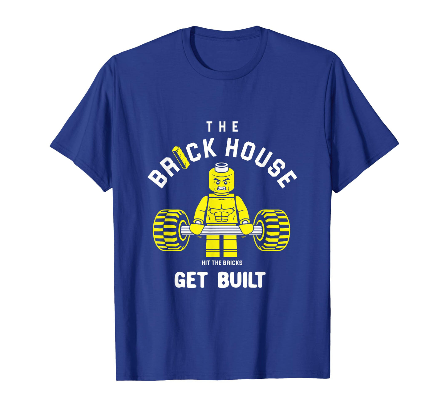 The Brick House, Hit The Bricks, Get Built - Funny Workout T-Shirt