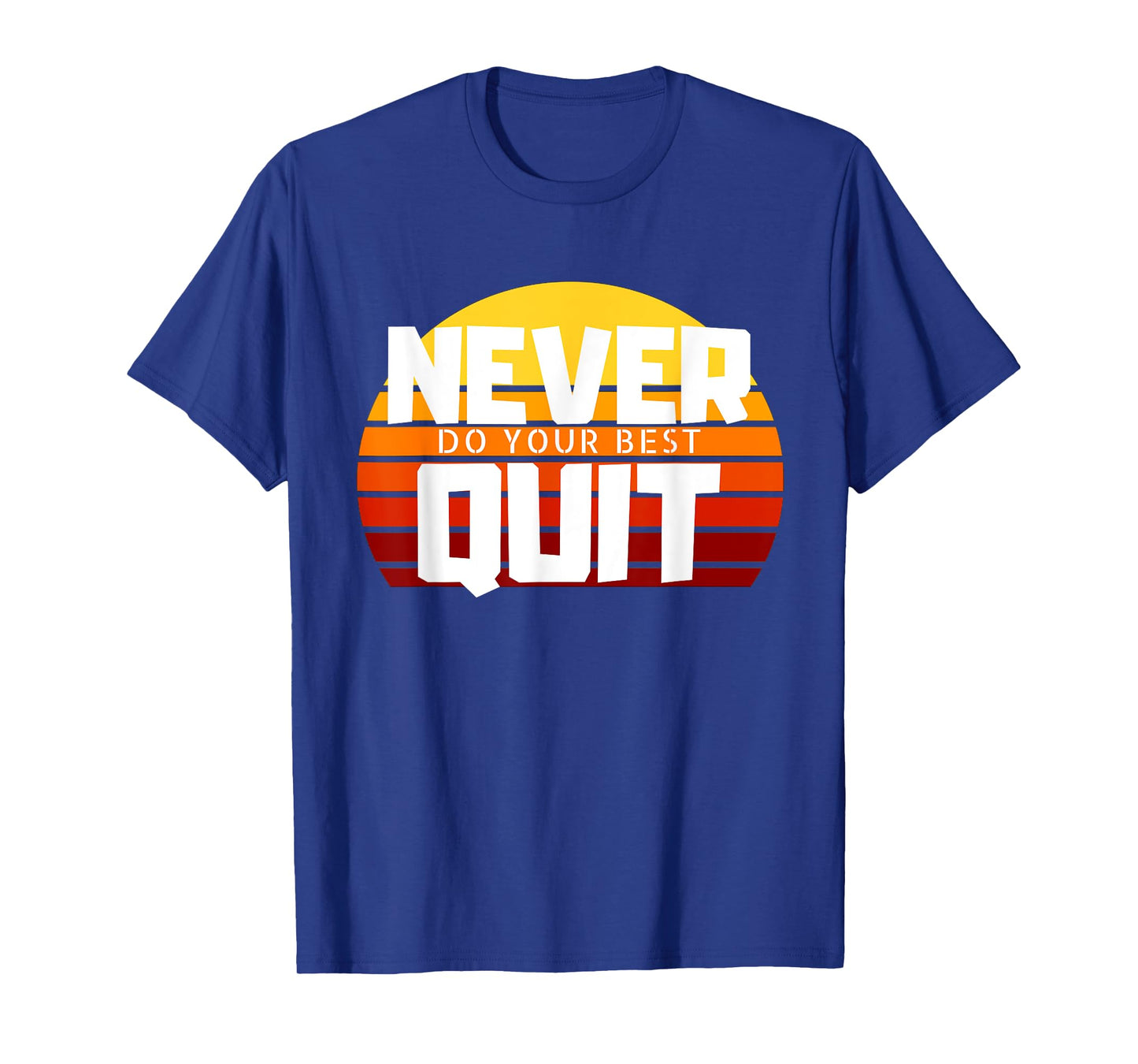 Never Do Your Best Quit Gift Tee Funny Motivational Workout T-Shirt