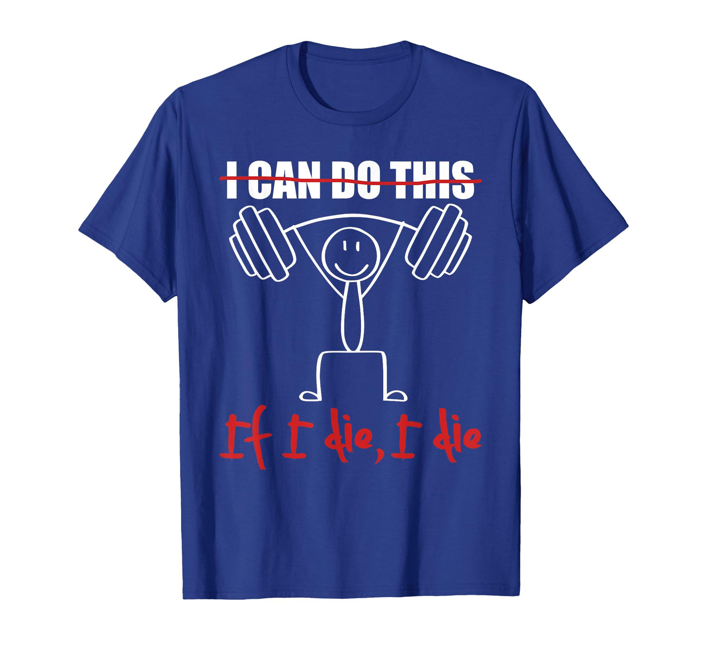 I Can Do This If I Die I Die Funny Fitness Workout Gym T-Shirt