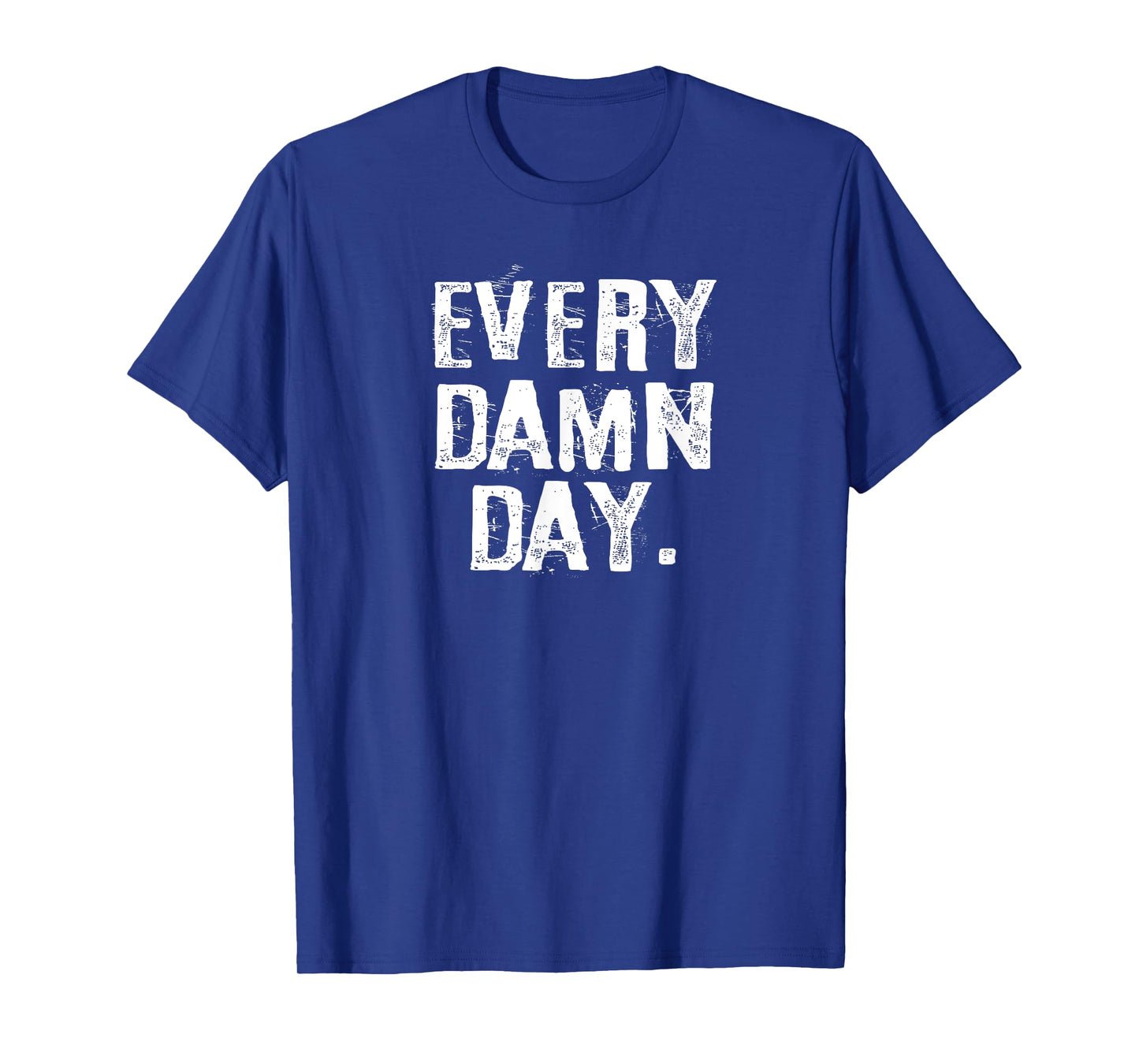 Every Damn Day Weightlifter Bodybuilder Runner T-Shirt T-Shirt