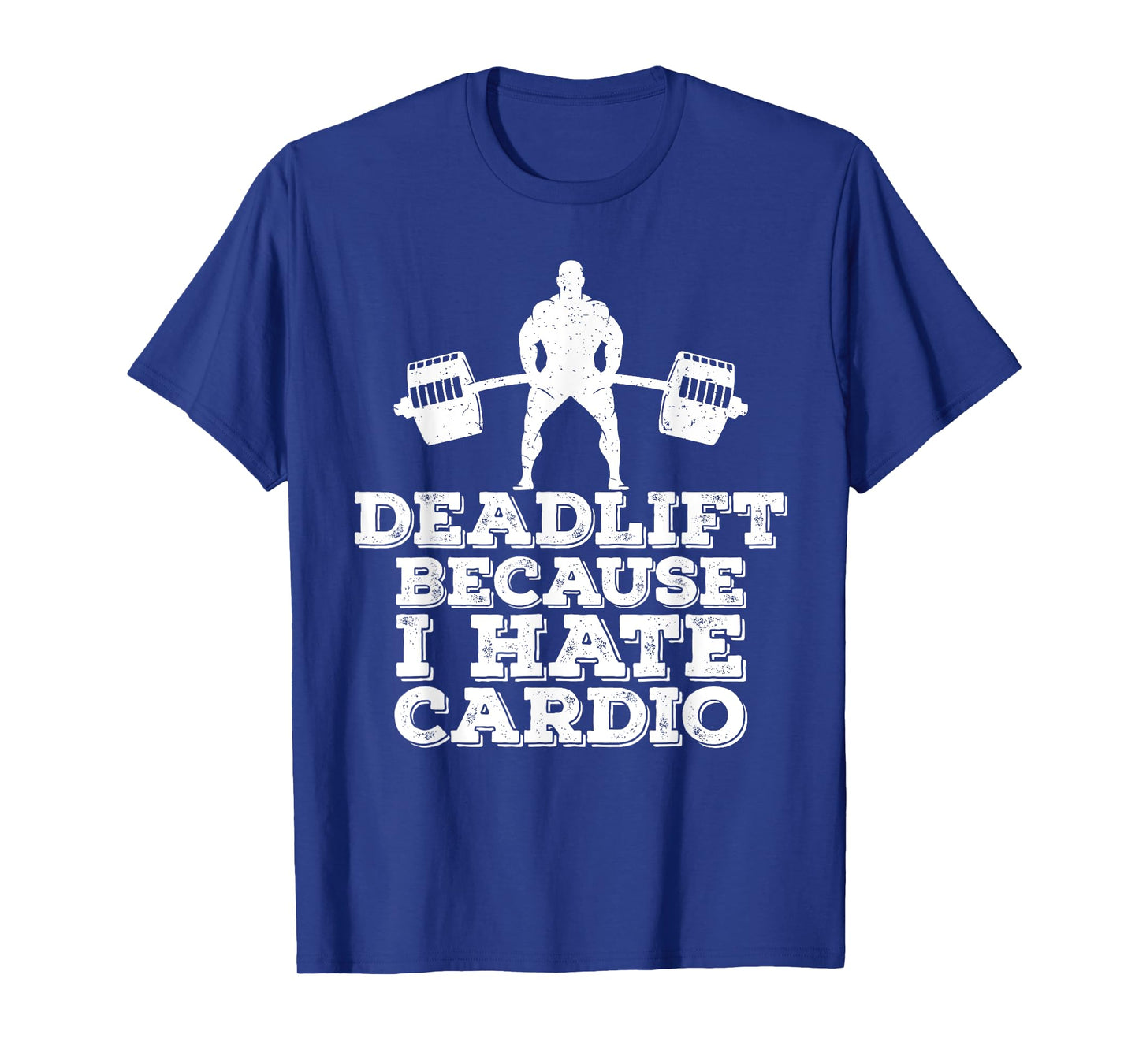 Deadlift Because I Hate Cardio T-Shirt T-Shirt