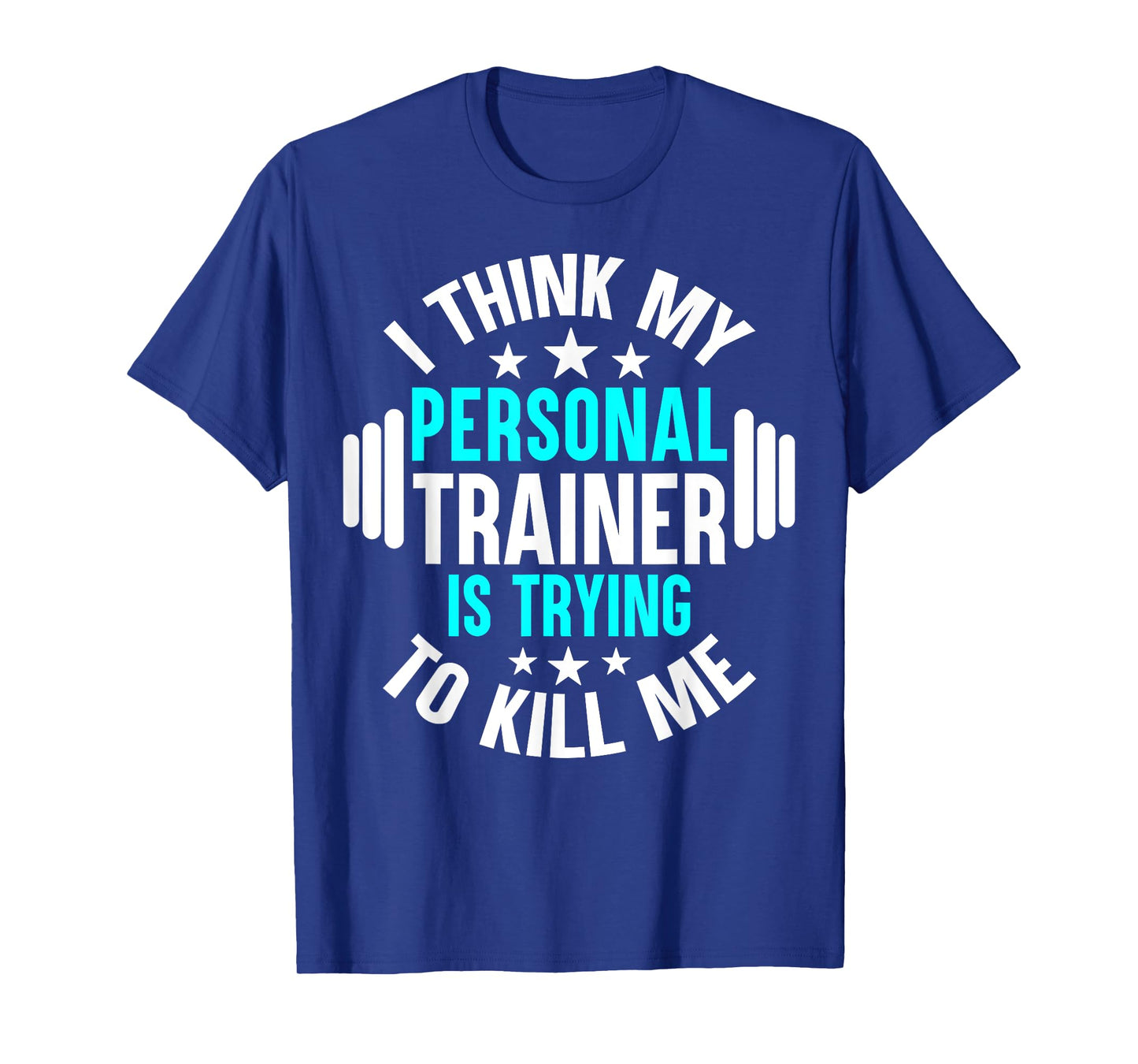 My Personal Trainer Is Trying To Kill Me Funny Gym Workout T-Shirt