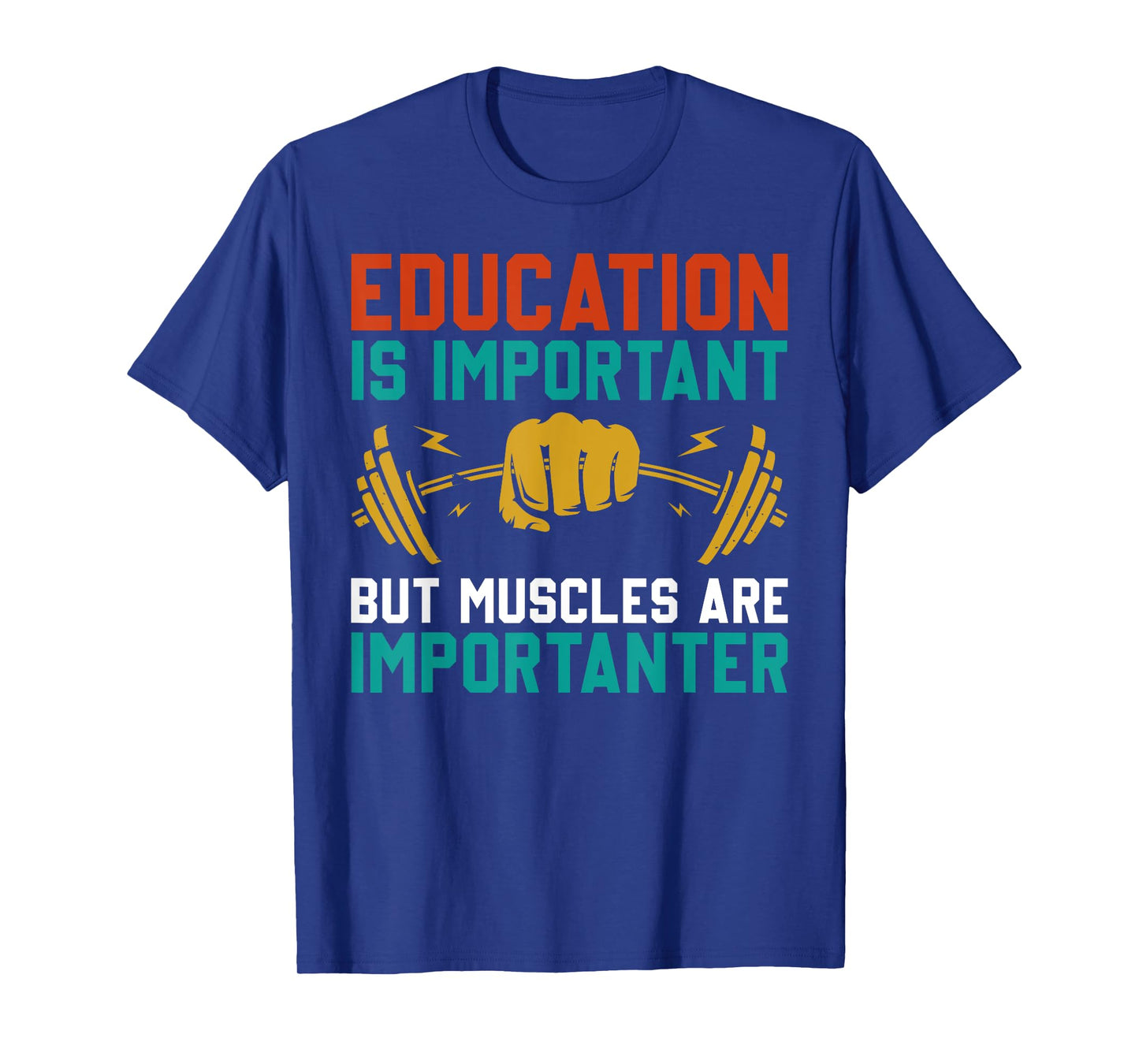 Education Is Important But Muscles Are Importanter T-Shirt