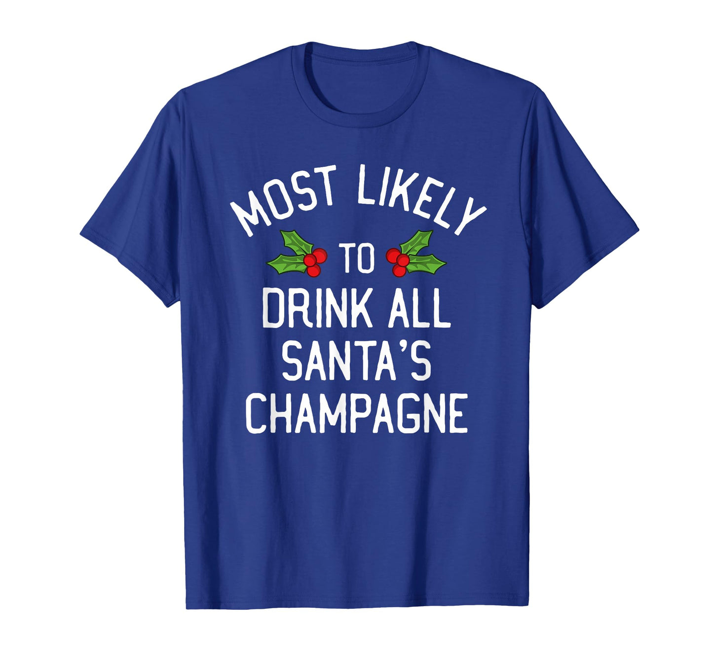 Most Likely To Christmas Drink All Santa's Champagne T-Shirt
