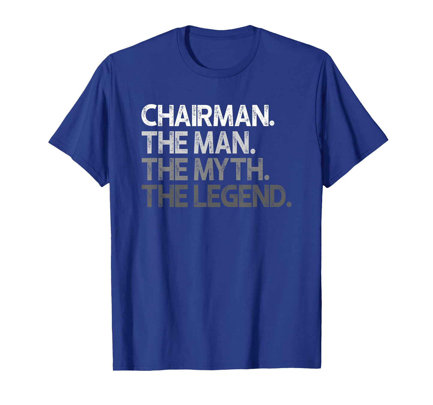Chairman Man The Myth Legend Gift T-Shirt