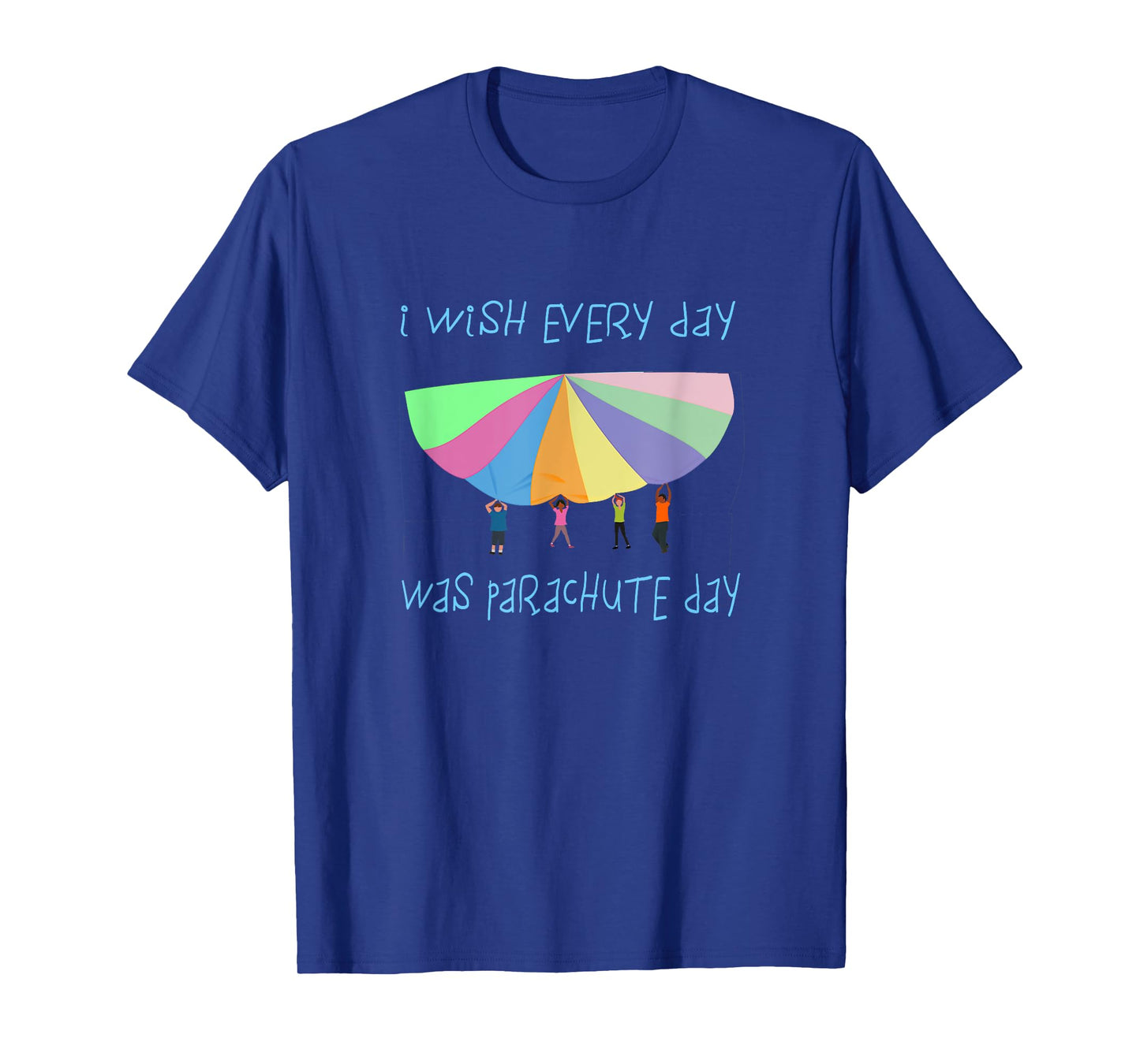 I Wish Every Day Was Parachute Day Funny T-Shirt T-Shirt