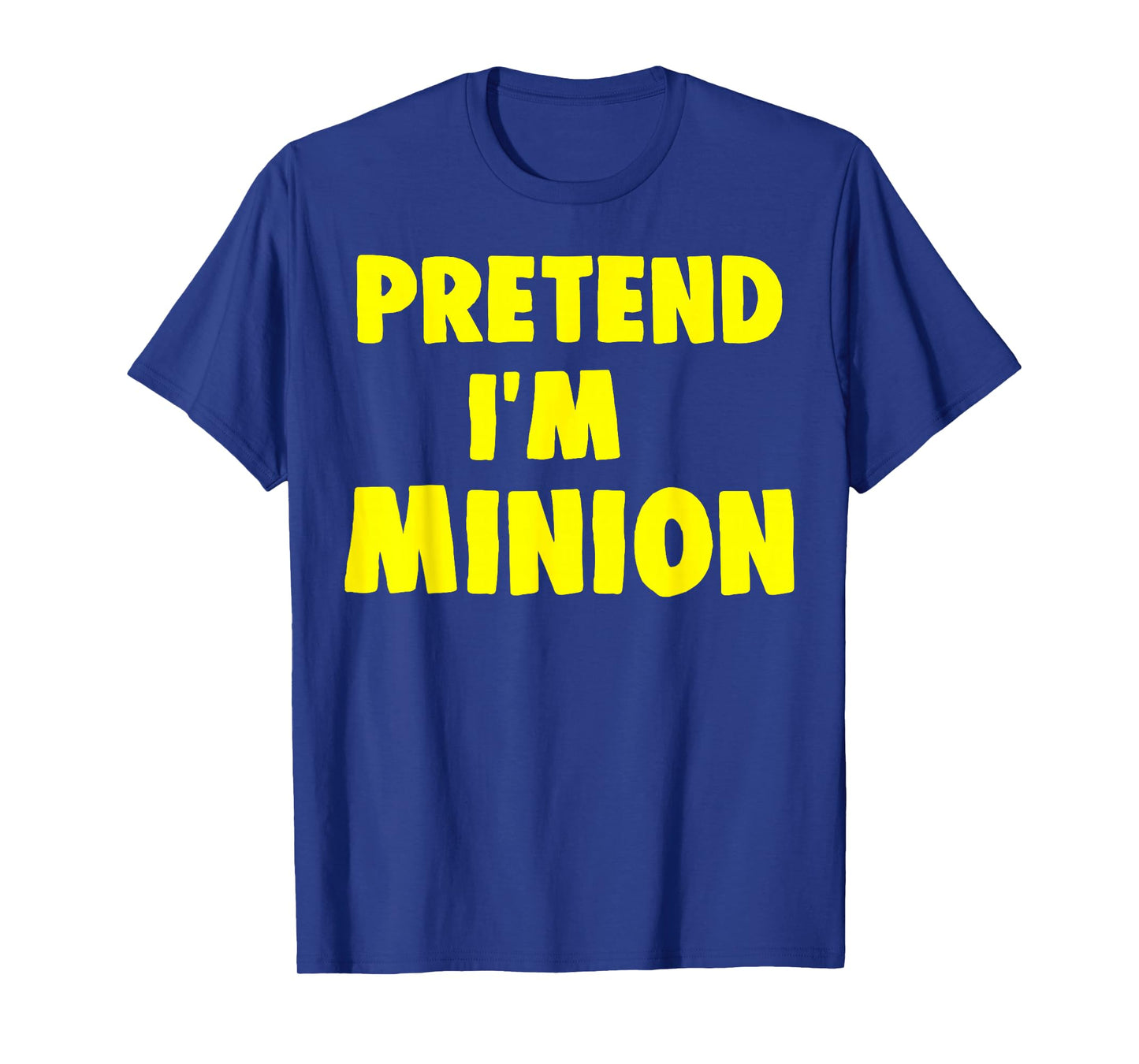 Pretend I'm Minion Costume Family Lazy Easy Halloween T-Shirt