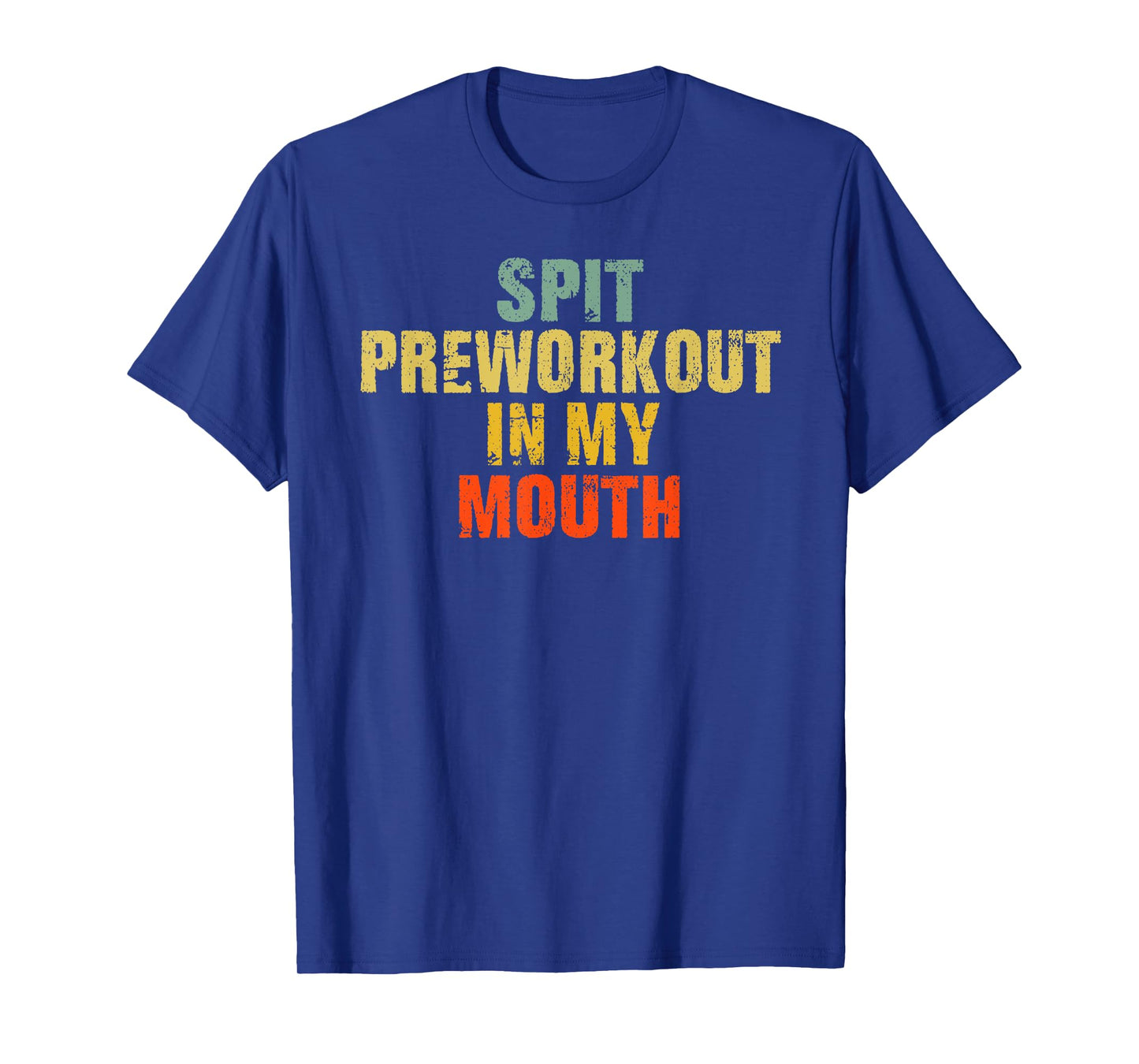 Spit Preworkout In My Mouth Vintage Distressed Funny Gym T-Shirt