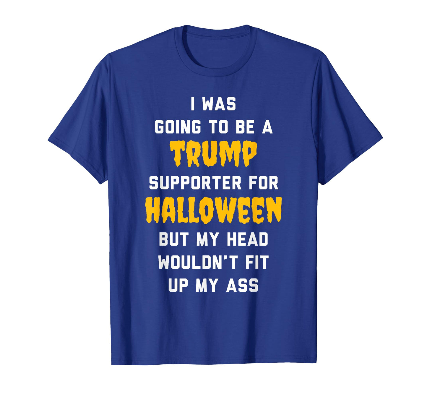 I Was Going To Be a Trump Supporter For Halloween T-Shirt