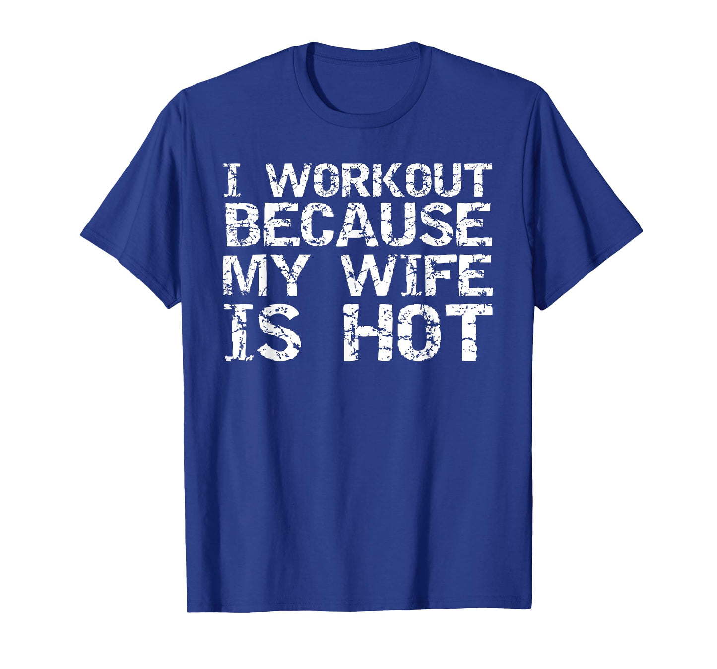 I Workout Because My Wife is Hot Shirt for Men Husband Gift T-Shirt