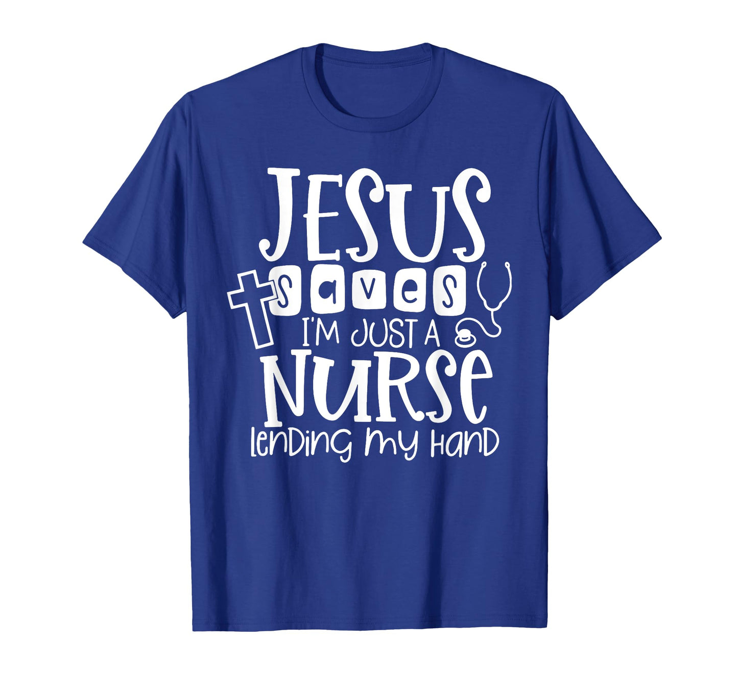 Jesus Saves I'm Just A Nurse Lending My Hand T-Shirt