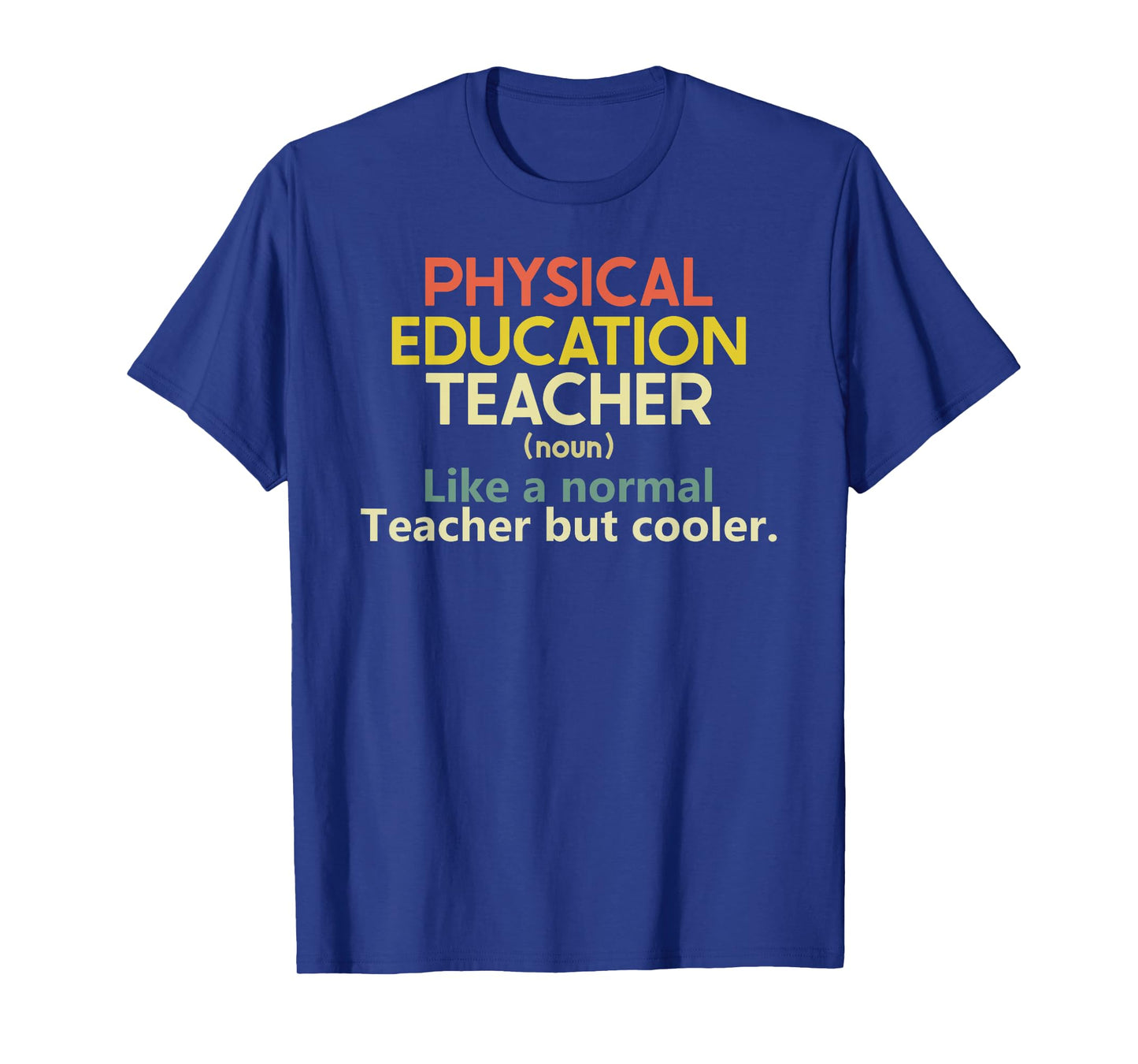 Physical Education Teacher Like a normal teacher but cooler T-Shirt