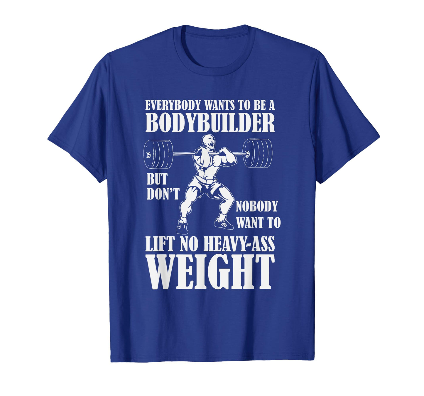 Funny Workout Tshirt Everyone Wants to Be a Bodybuilder T-Shirt