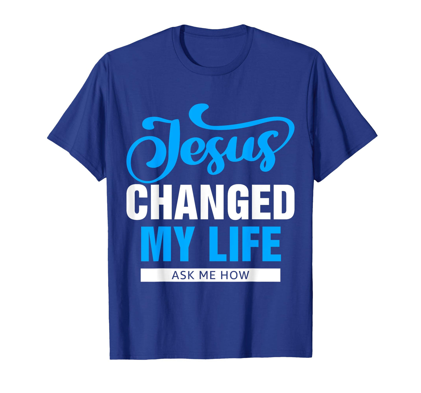 Jesus Changed My Life Ask Me How T-Shirt