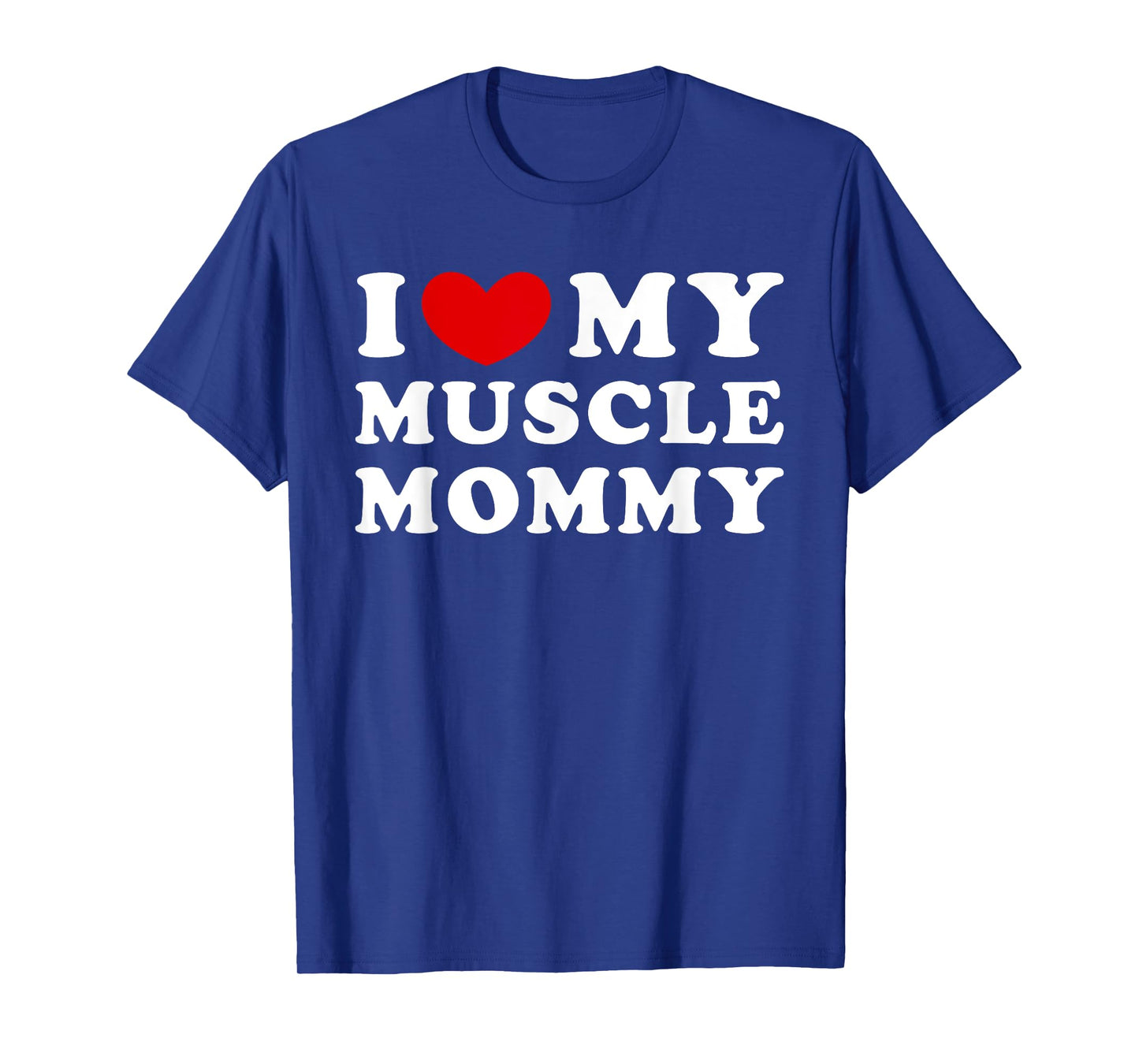 I Love My Muscle Mommy, I Heart My Muscle Mommy T-Shirt