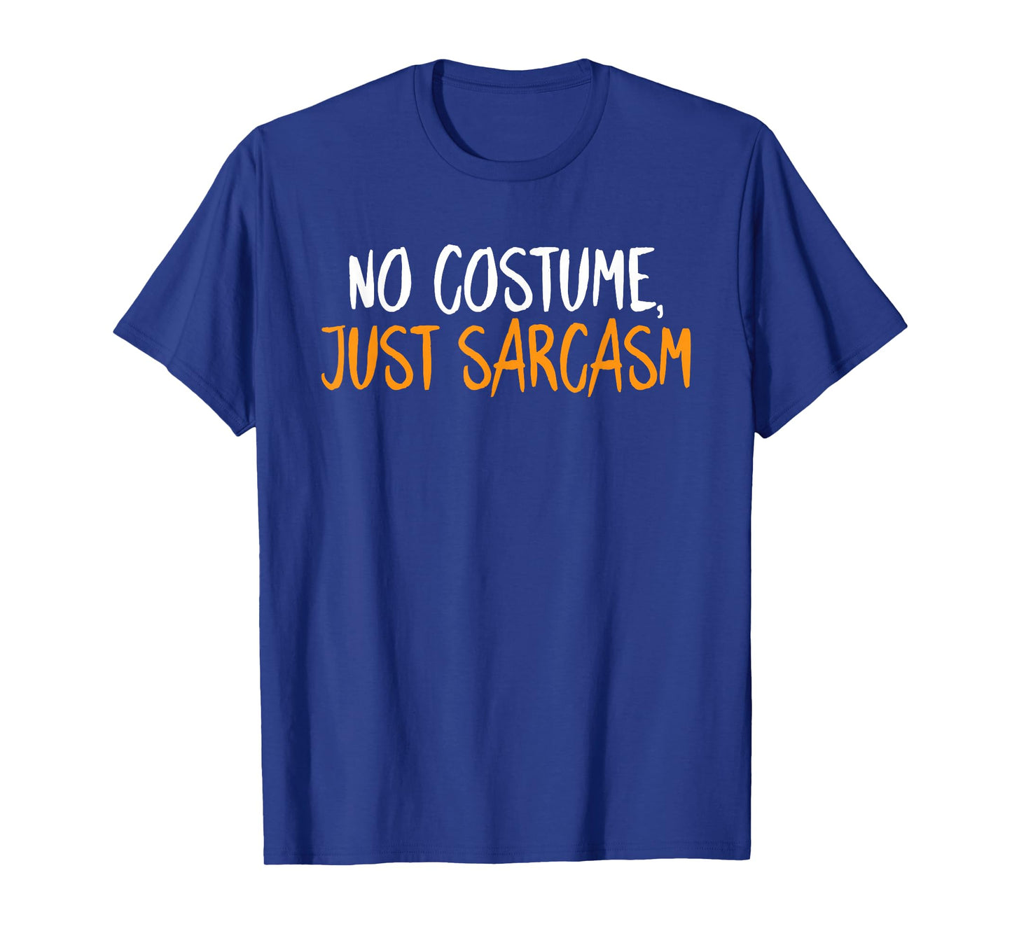 No Costume Just Sarcasm Halloween Funny Sarcastic Humor T-Shirt