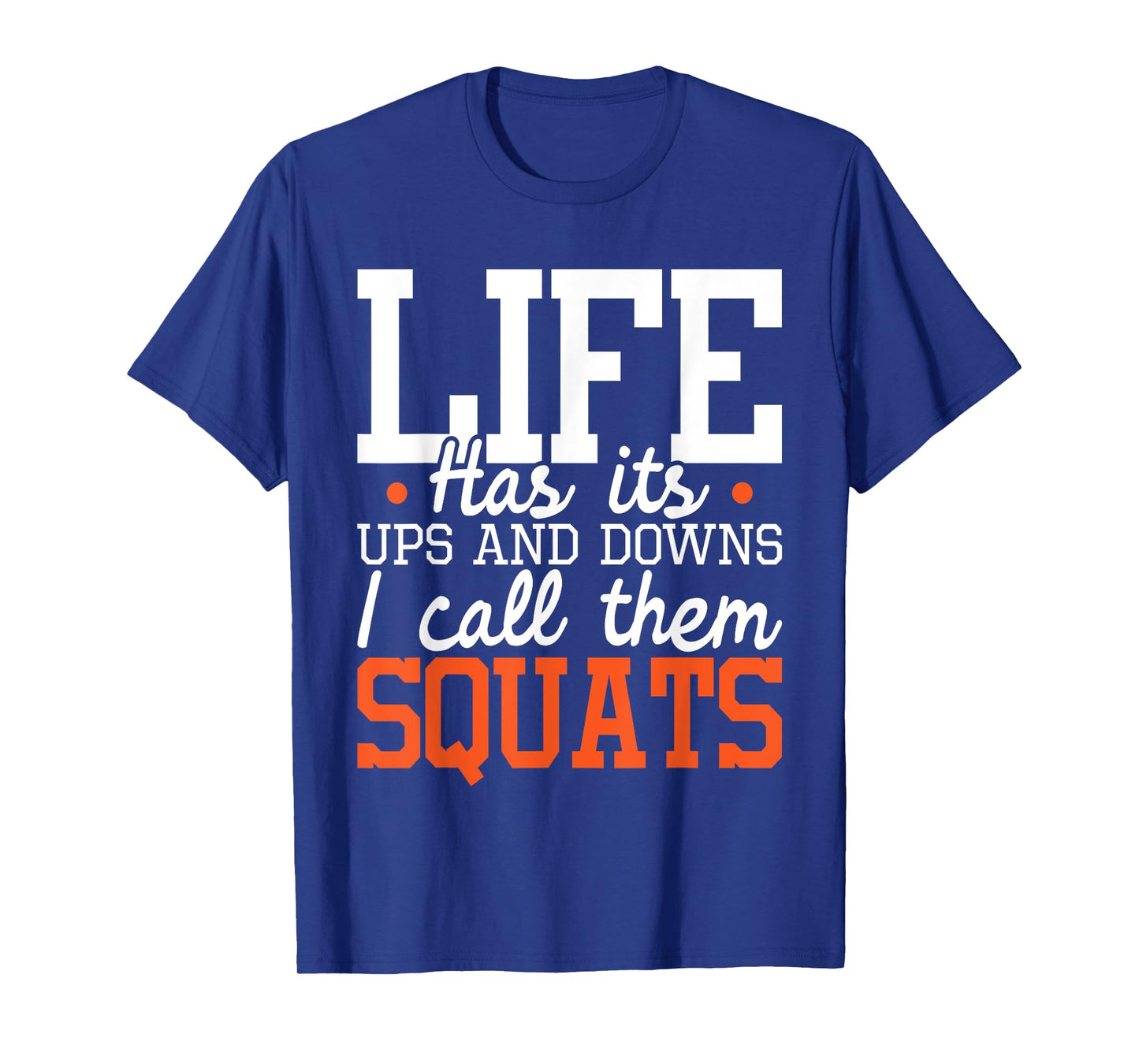 Life Has Its Ups And Downs - Squats Weightlift Fitness Coach T-Shirt