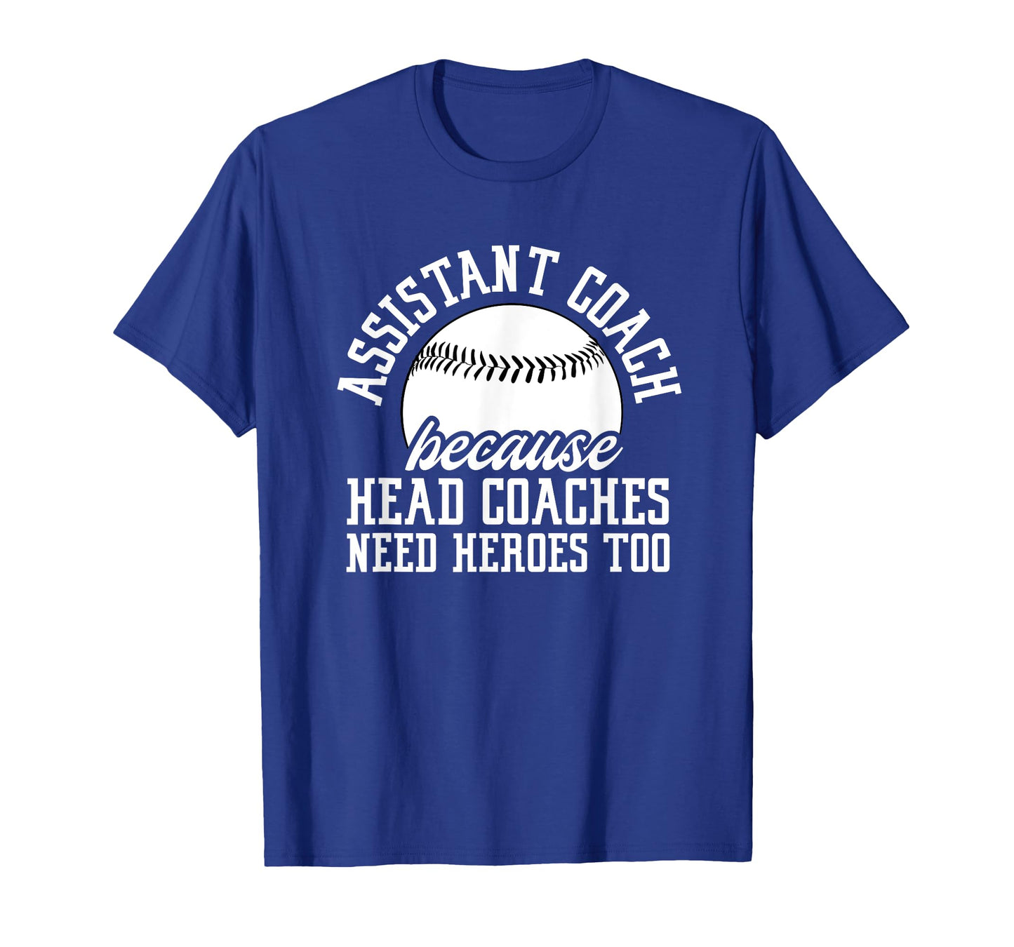 Baseball Assistant Coach Because Head Coaches Need Heroes T-Shirt