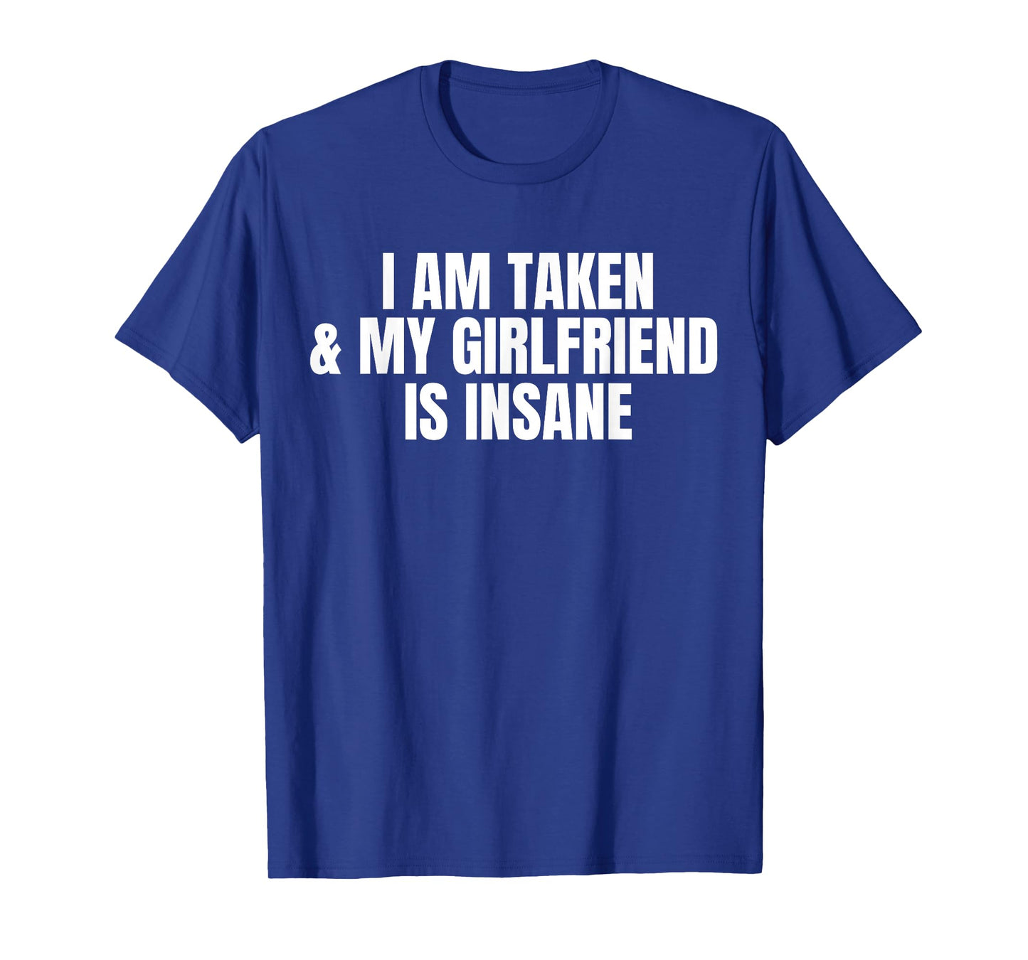 I am Taken And My Girlfriend Is Insane Halloween T-Shirt