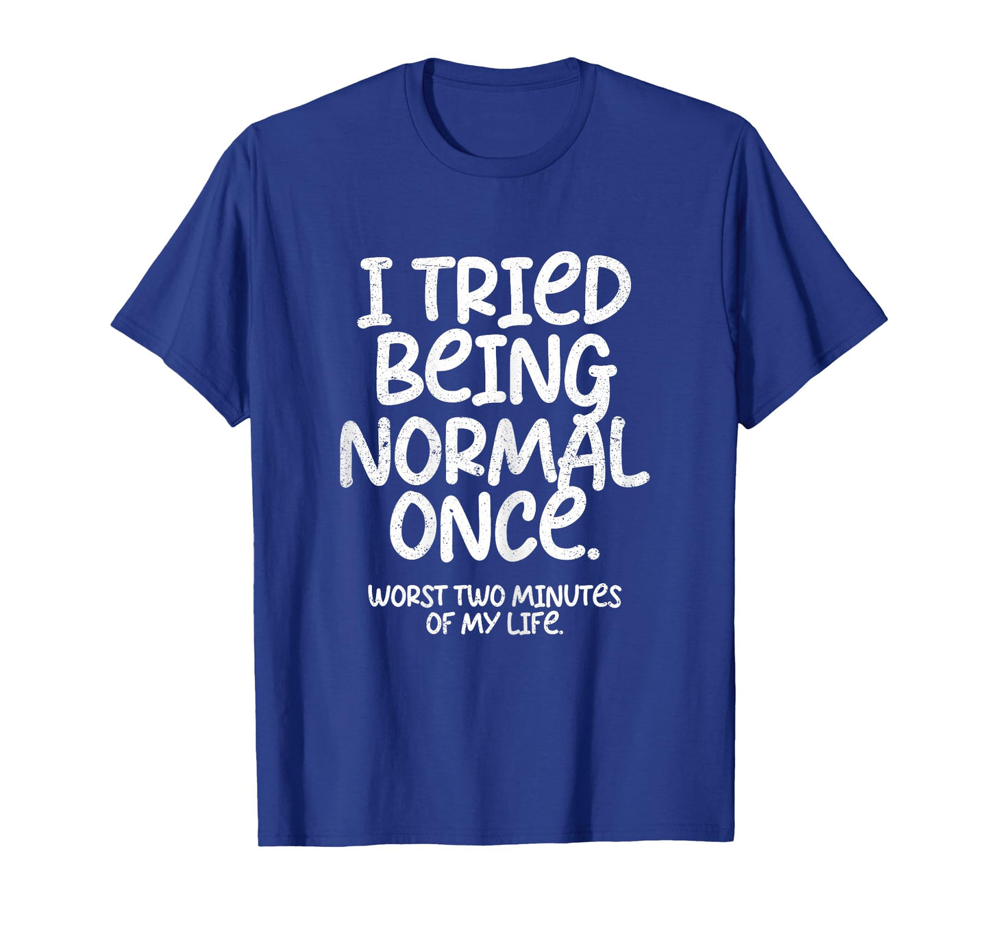 I Tried Being Normal Once Funny T-Shirt