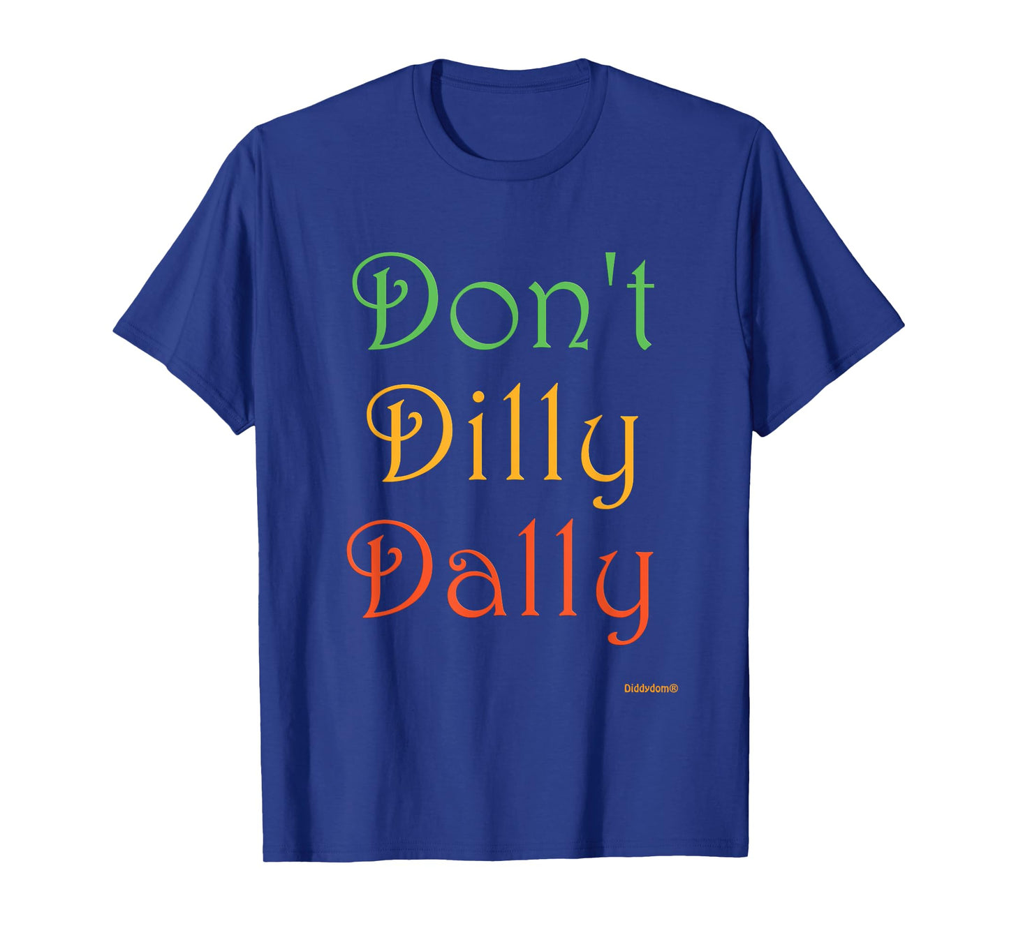 Don't Dilly Dally Funny T-Shirt