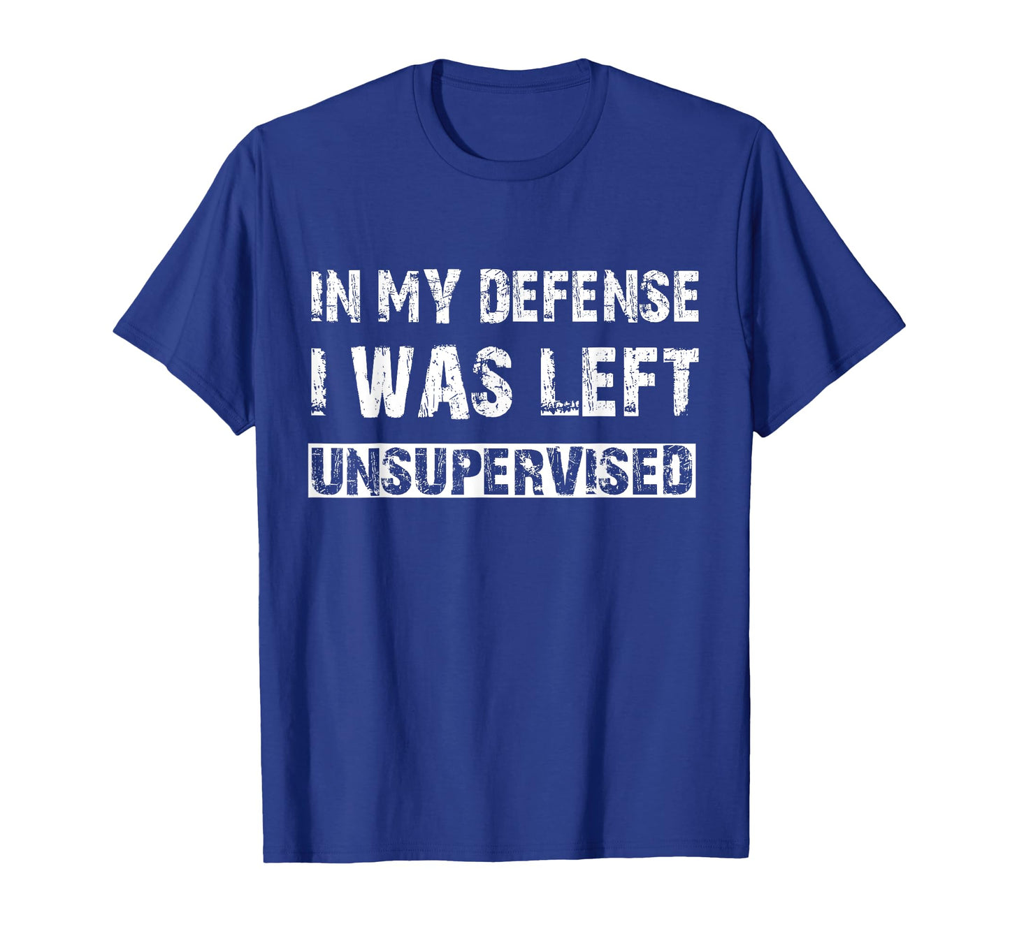 In My Defense I Was Left Unsupervised Graphic Funny Saying T-Shirt
