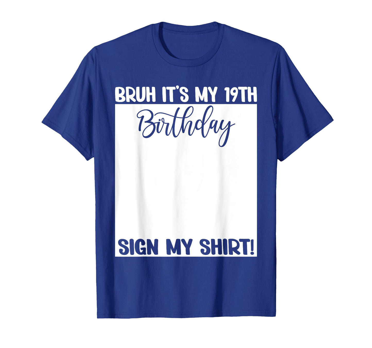 Bruh It's My 19th Birthday Sign My Shirt 19 Years Old Bday T-Shirt